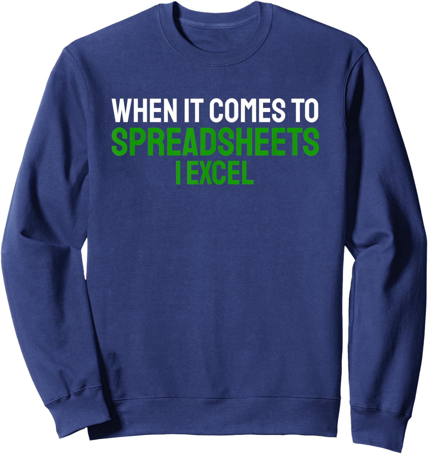 When It Comes To Spreadsheets I Excel Accountant CPA Taxes Sweatshirt - Sweatshirt | Navy
