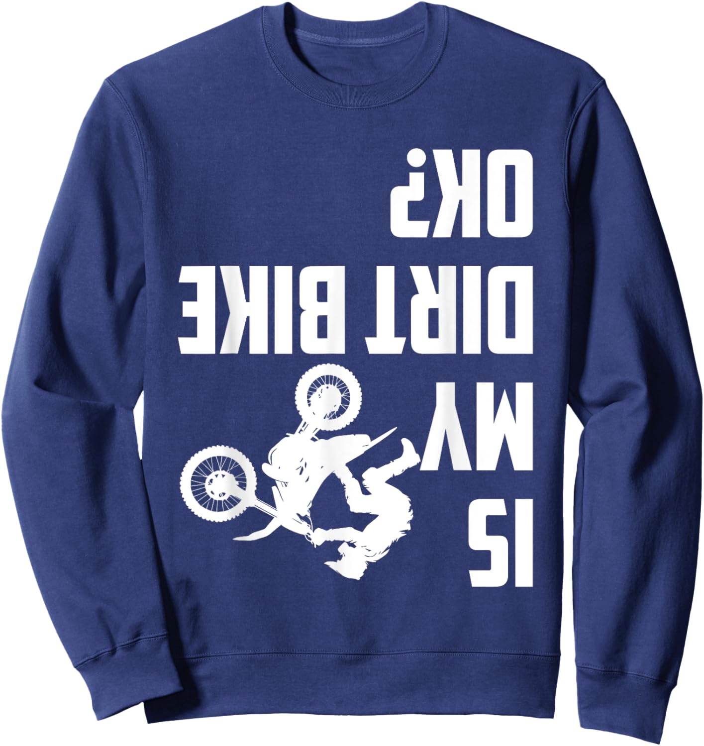 Is My Dirt Bike Ok? Funny Motocross Dirt Bike Rider Biker Sweatshirt - Sweatshirt | Navy