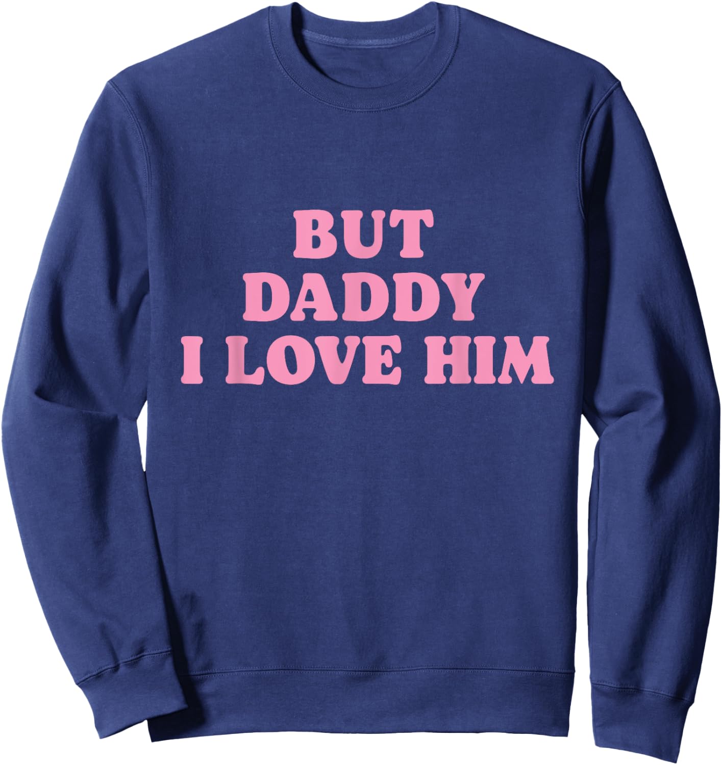 But Daddy I Love Him - Father's Day Her Girl Daughter Sweatshirt - Sweatshirt | Navy
