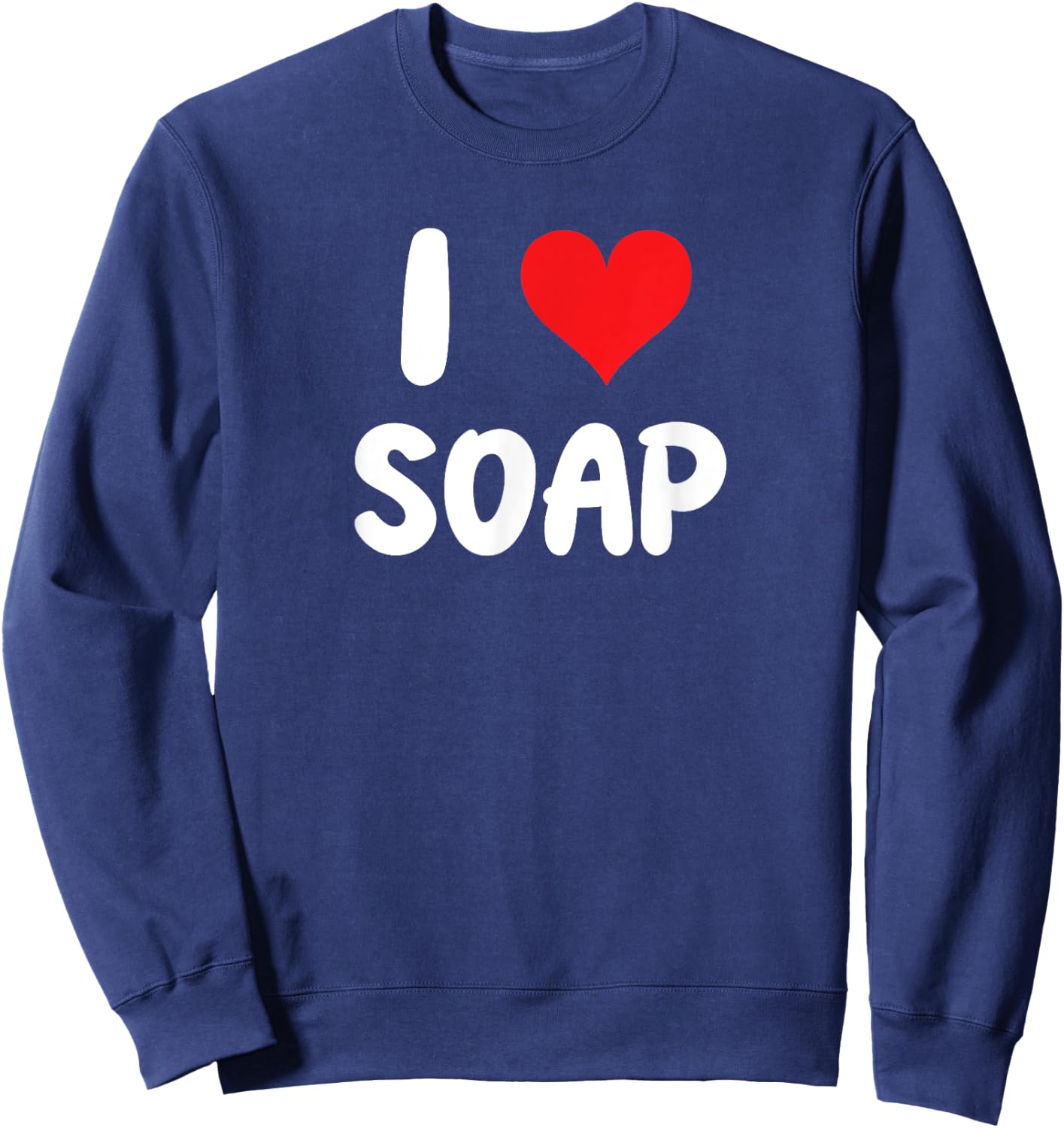 I Love Soap - Soap Maker Homestead Janitor Custodian Doctor Sweatshirt - Sweatshirt | Navy