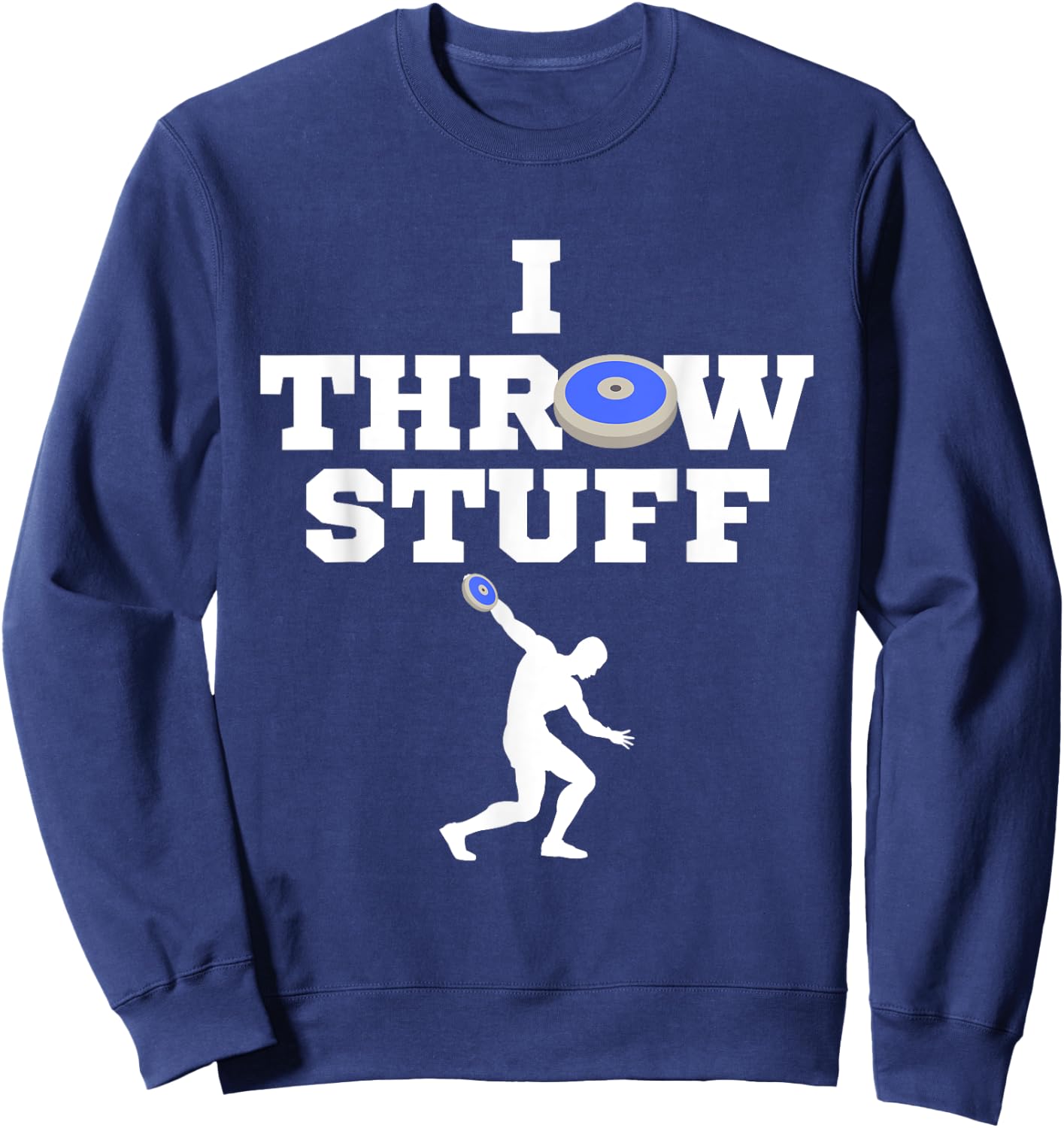 I Throw Stuff Blue Discus Athlete Throwing Stuff Sweatshirt - Sweatshirt | Navy