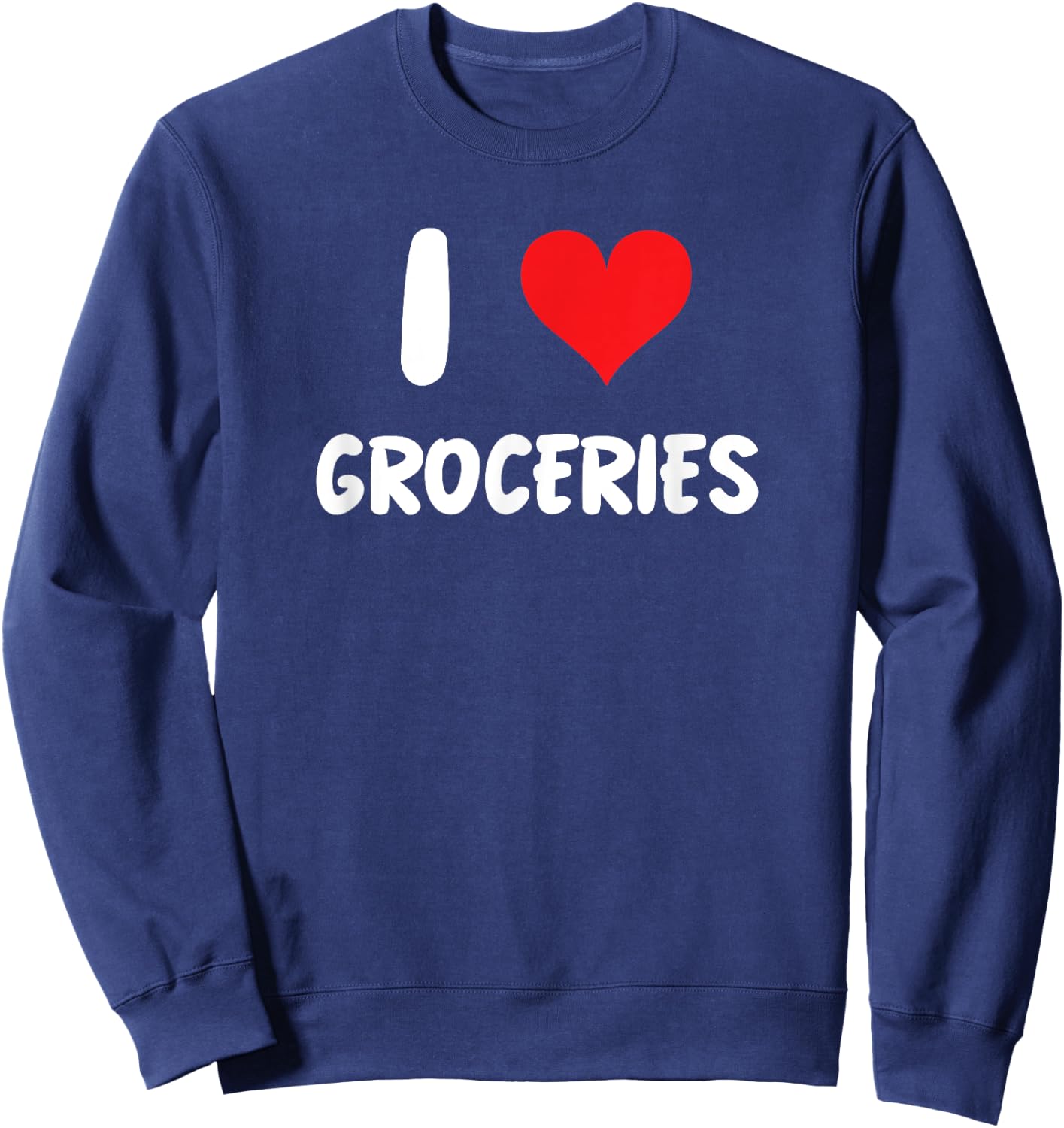 I Love Groceries - Heart Grocery Shopping Food Store Cashier Sweatshirt - Sweatshirt | Navy