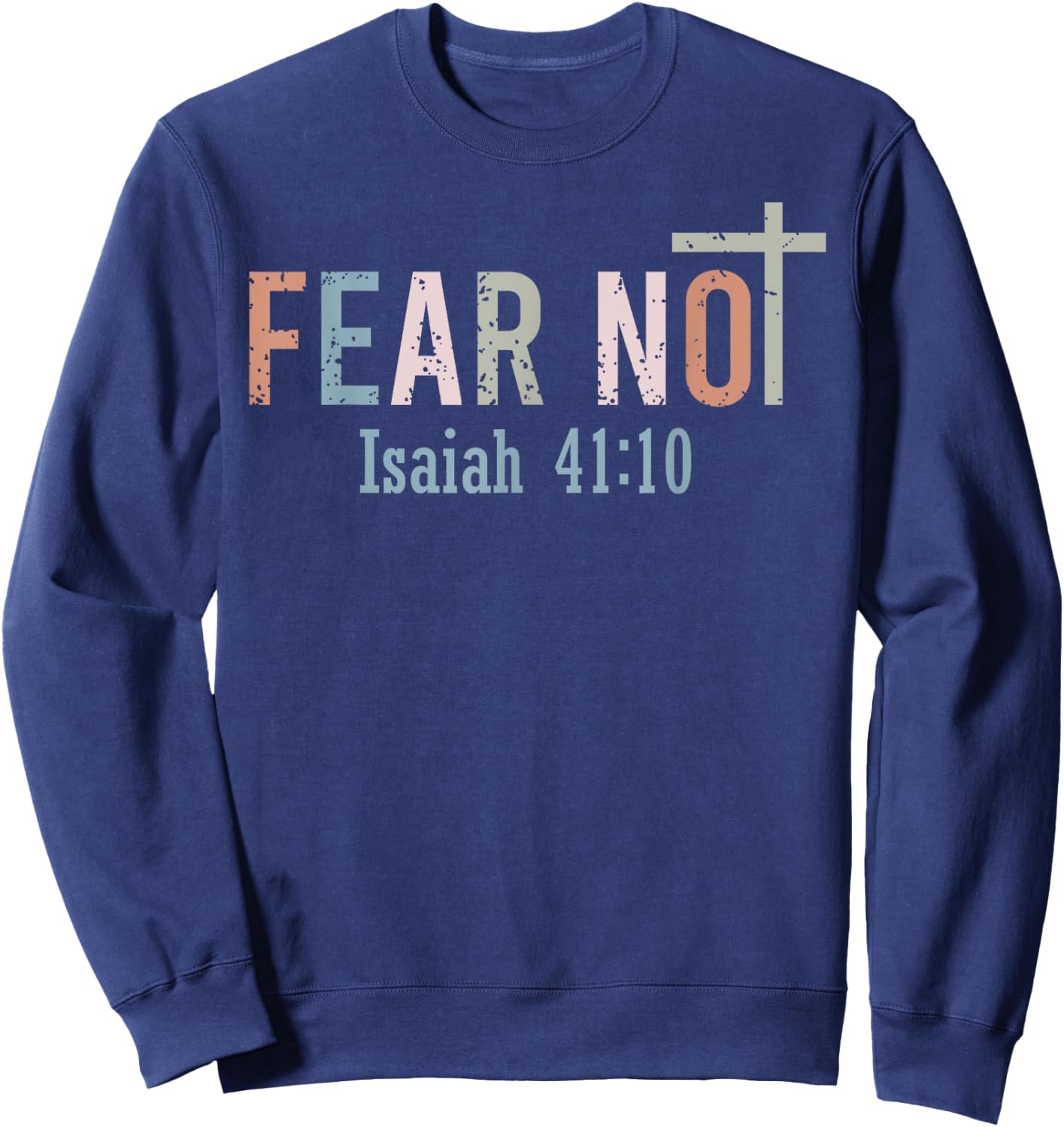Fear Not - Bible Verse Christian Scripture Isaiah 41:10 Sweatshirt - Sweatshirt | Navy