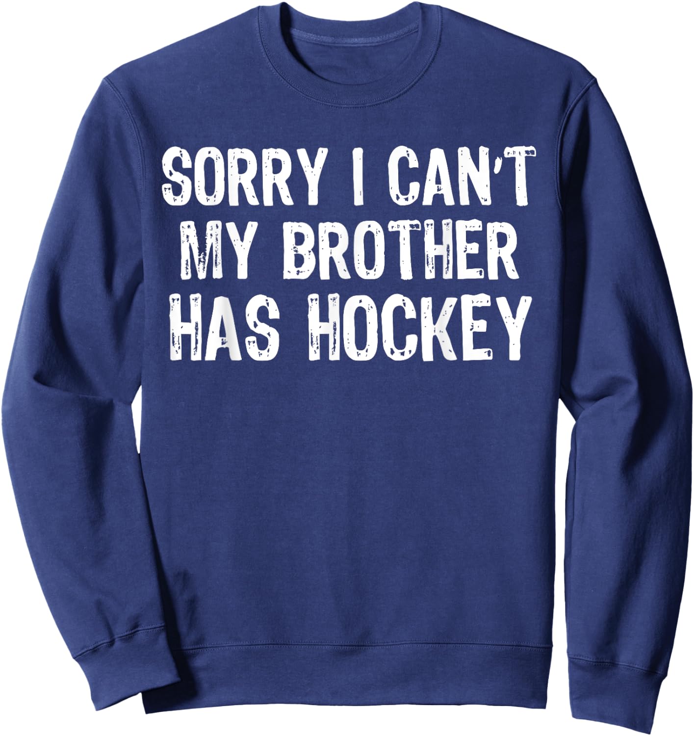 Sorry I Can't My Brother Has Hockey Player Matching Sweatshirt - Sweatshirt | Navy