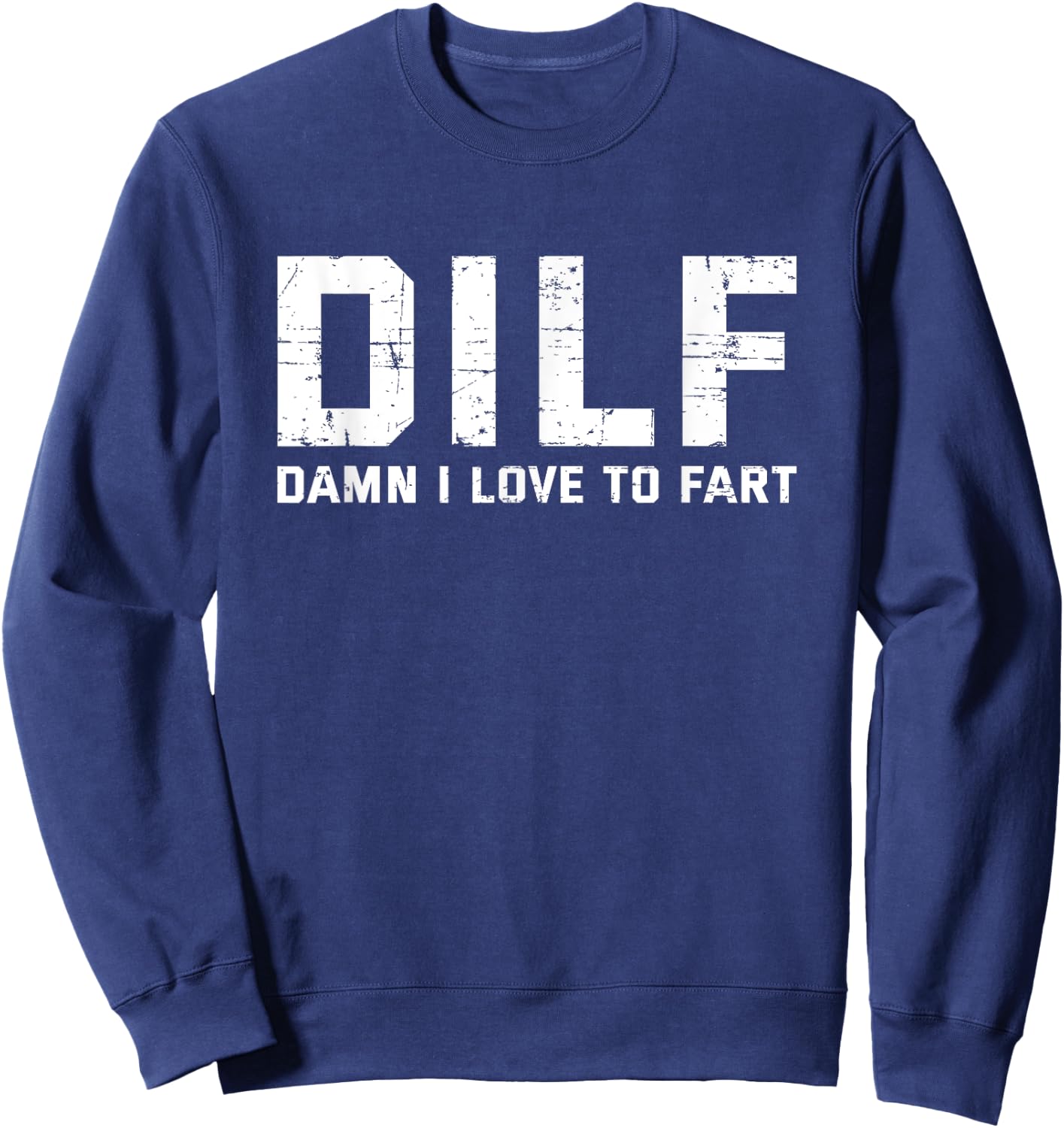 Funny Sarcasam Gift DILF Damn I Love To Fart , Dad Sweatshirt - Sweatshirt | Navy