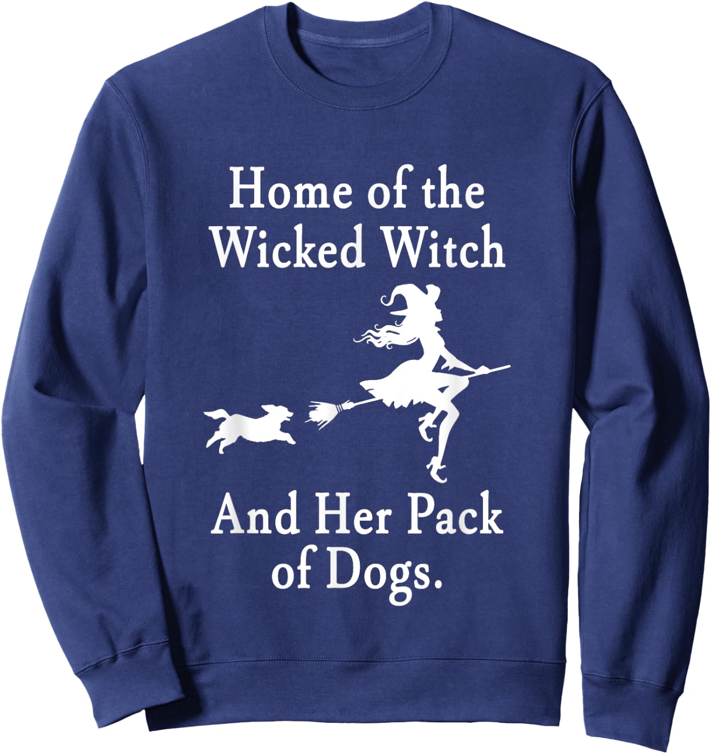 Home Of The Wicked Witch And Her Pack Of Dogs Halloween Sweatshirt - Sweatshirt | Navy