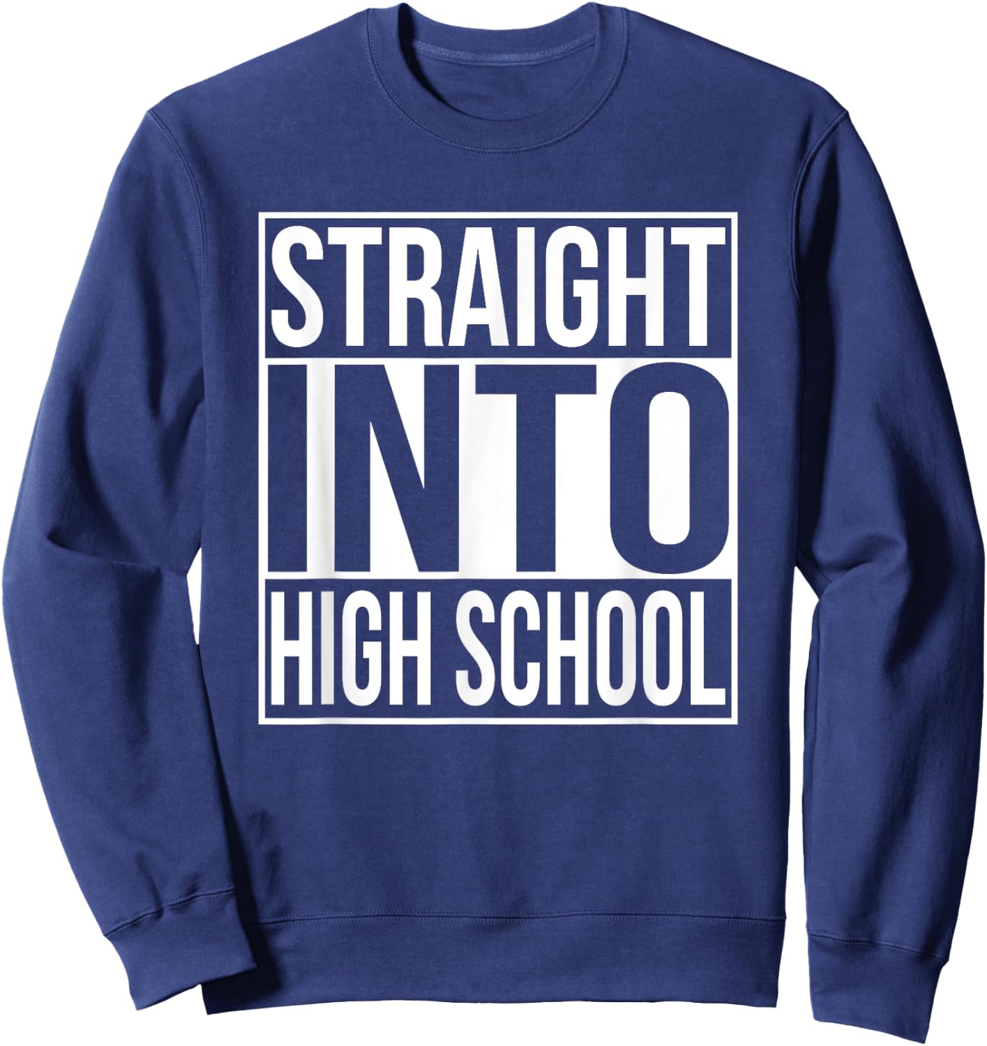 Straight Into High School Freshman 1st Day Of School Year Sweatshirt - Sweatshirt | Navy