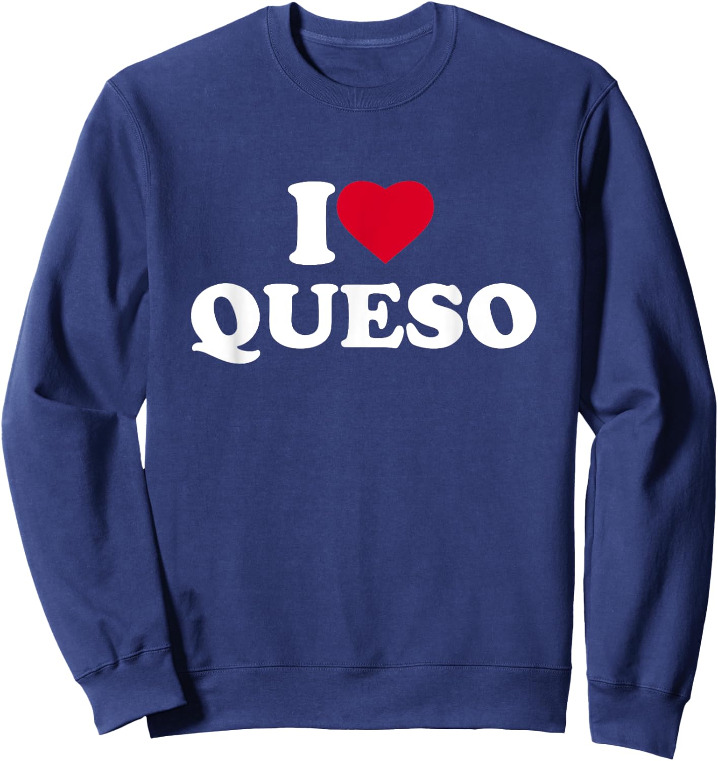 I Love Heart Queso Lover Mexican Food Sweatshirt - Sweatshirt | Navy