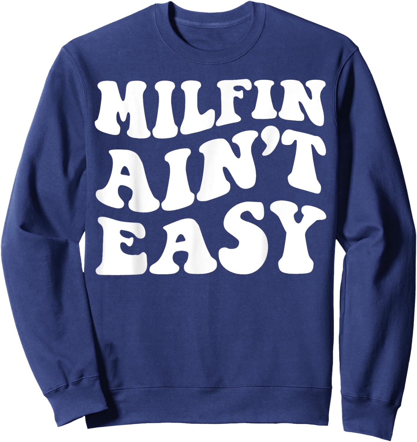 Milfin Ain't Easy Sweatshirt - Sweatshirt | Navy