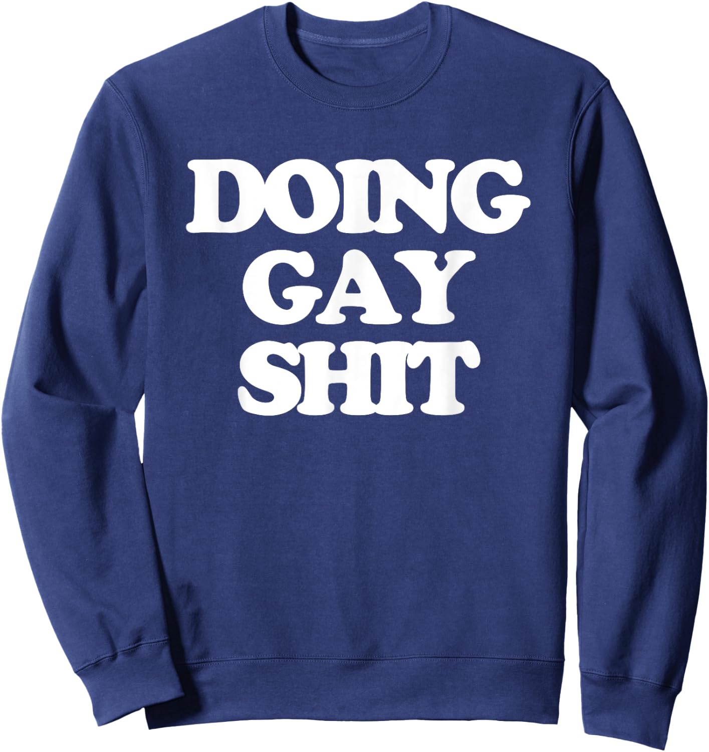 Doing Gay Shit - Funny Saying Sarcastic Gay Pride LGBTQ+ Gay Sweatshirt - Sweatshirt | Navy