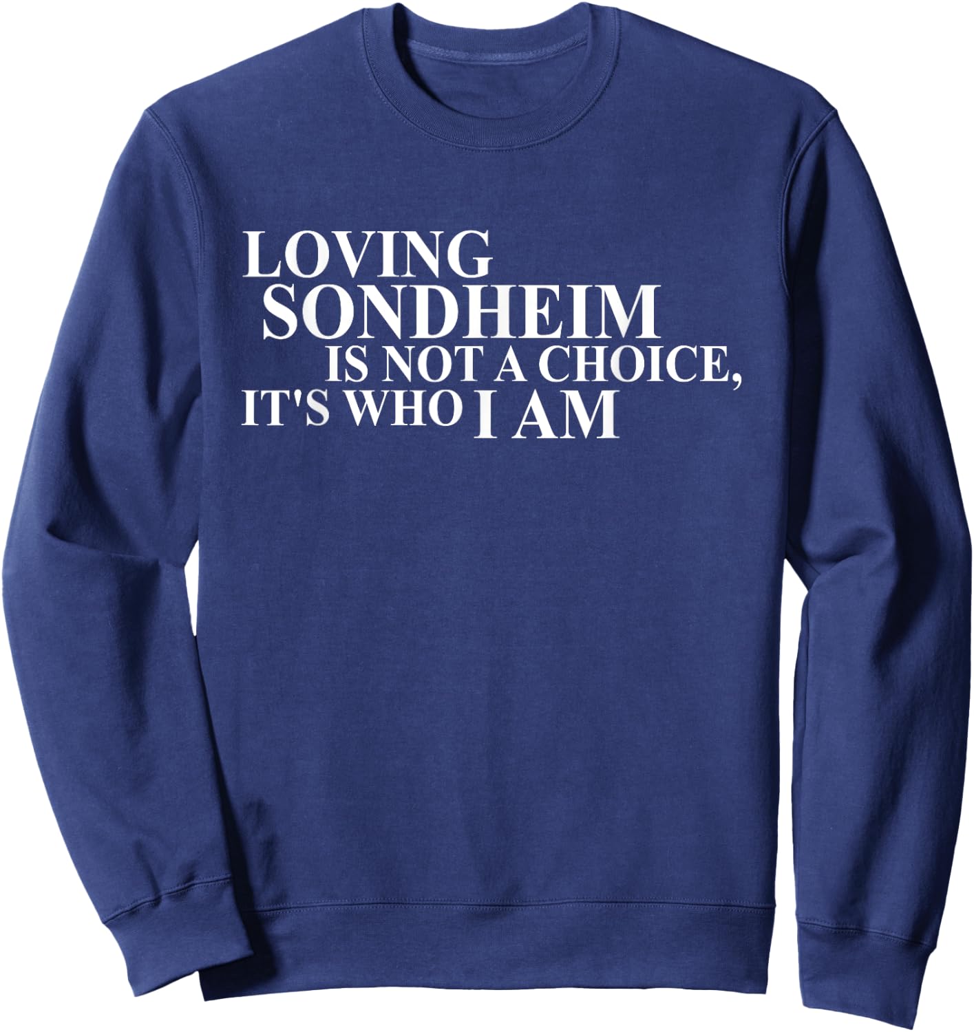 Loving Sondheim Is Not A Choice It's Who I Am Sweatshirt - Sweatshirt | Navy