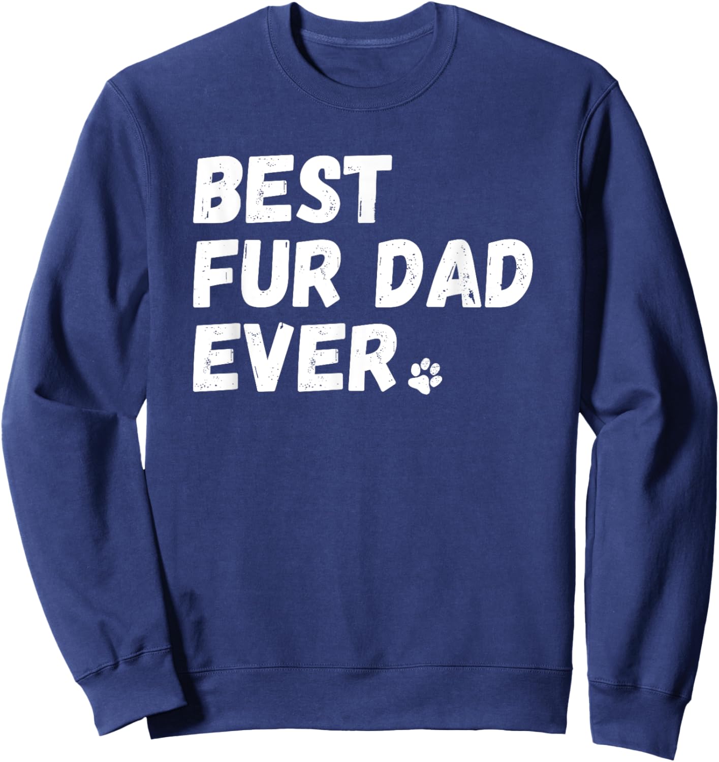 Best Fur Dad Ever Shirt Dog or Cat Lover Father's Day Gift Sweatshirt - Sweatshirt | Navy