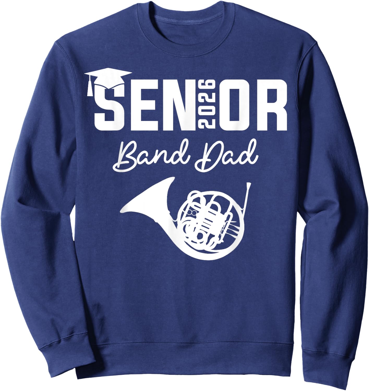 Senior Band Dad 2026 Marching Band Class Of 2026 French horn Sweatshirt - Sweatshirt | Navy