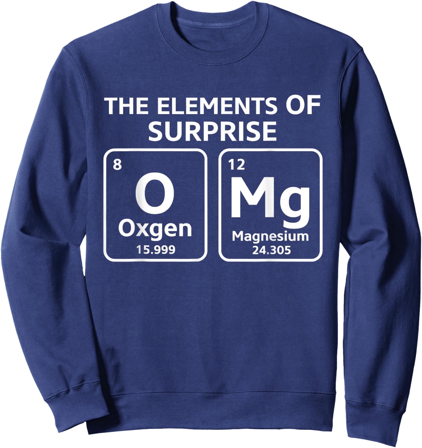 OMg The Element Of Surprise Funny Periodic Table Sweatshirt - Sweatshirt | Navy