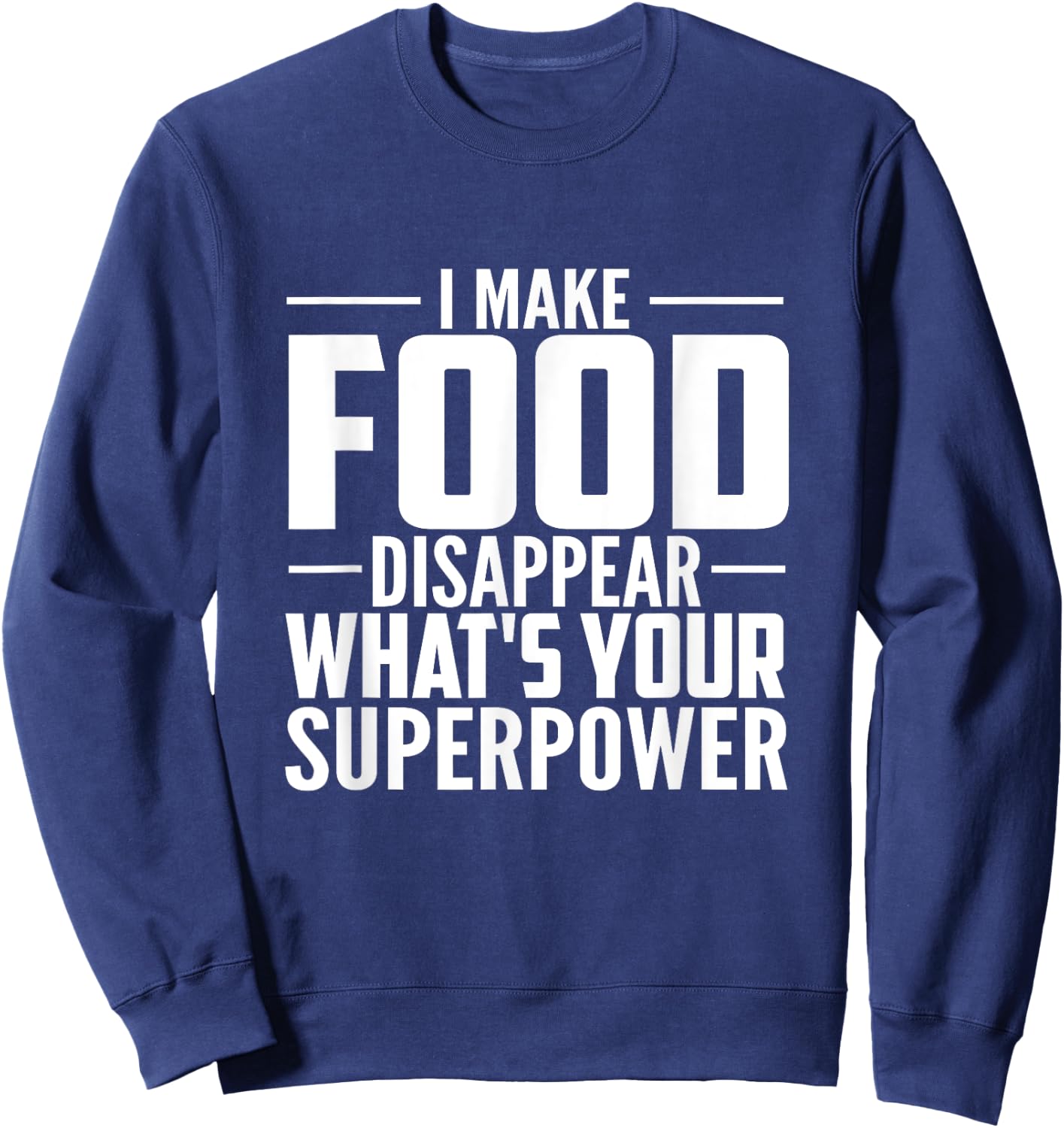 I Make Food Disappear What's Your Superpower food lovers Sweatshirt - Sweatshirt | Navy