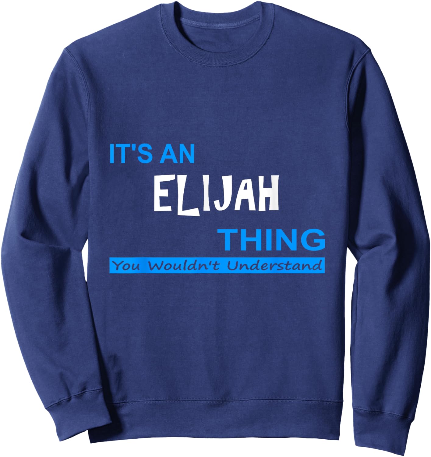 "It's an Elijah Thing, You Wouldn't Understand" Sweatshirt - Sweatshirt | Navy