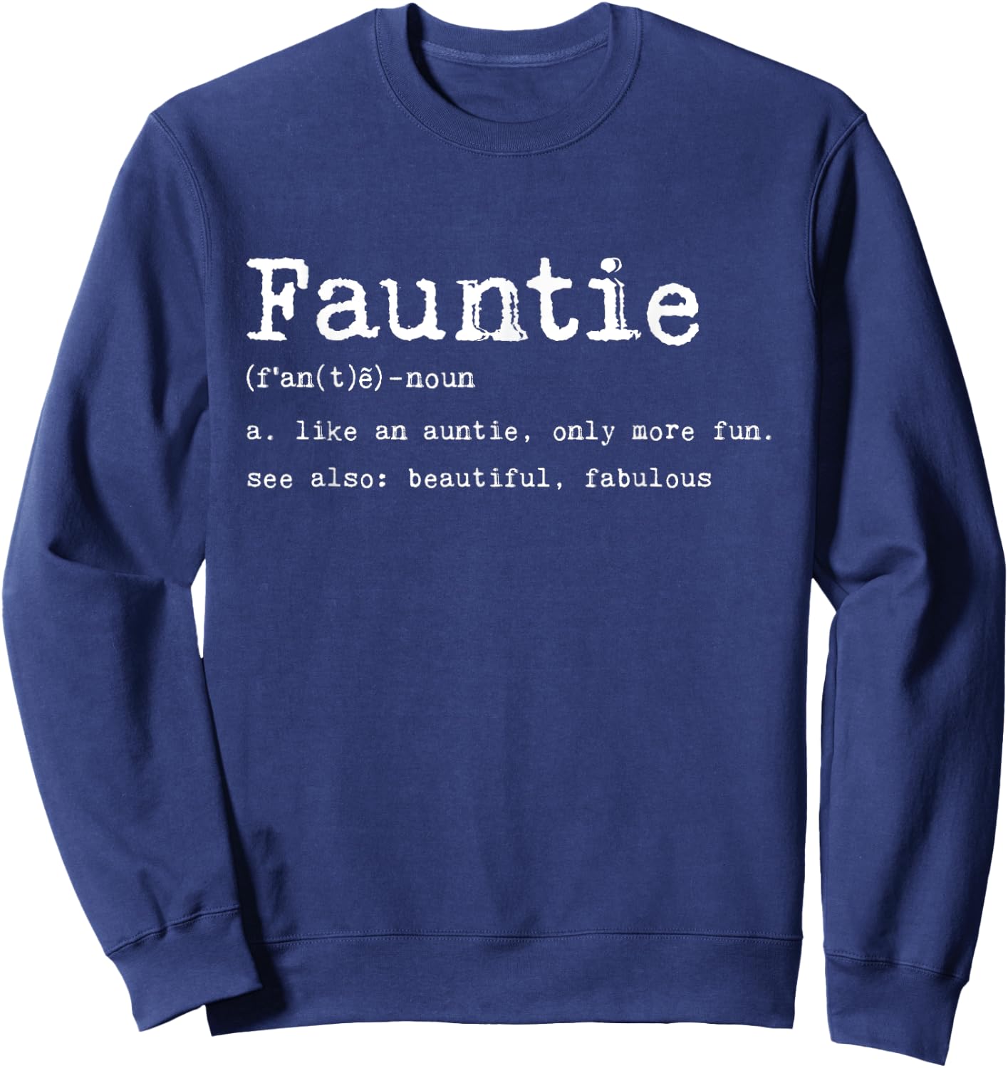 Fauntie Defintion Like An Auntie Only More Fun Beautiful Mom Sweatshirt - Sweatshirt | Navy