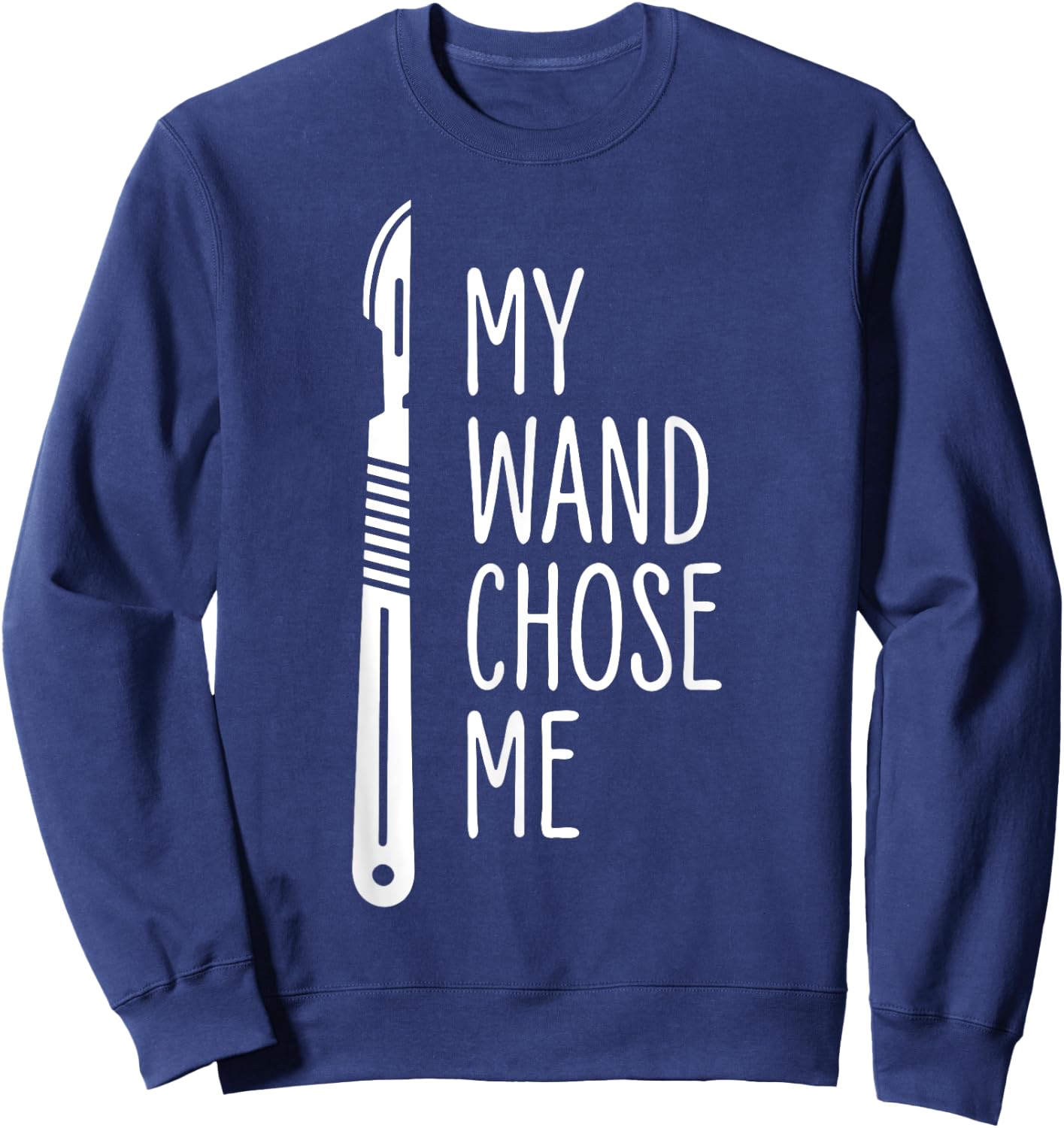 My Wand Chose Me Surgery Surgical Technologist Sweatshirt - Sweatshirt | Navy