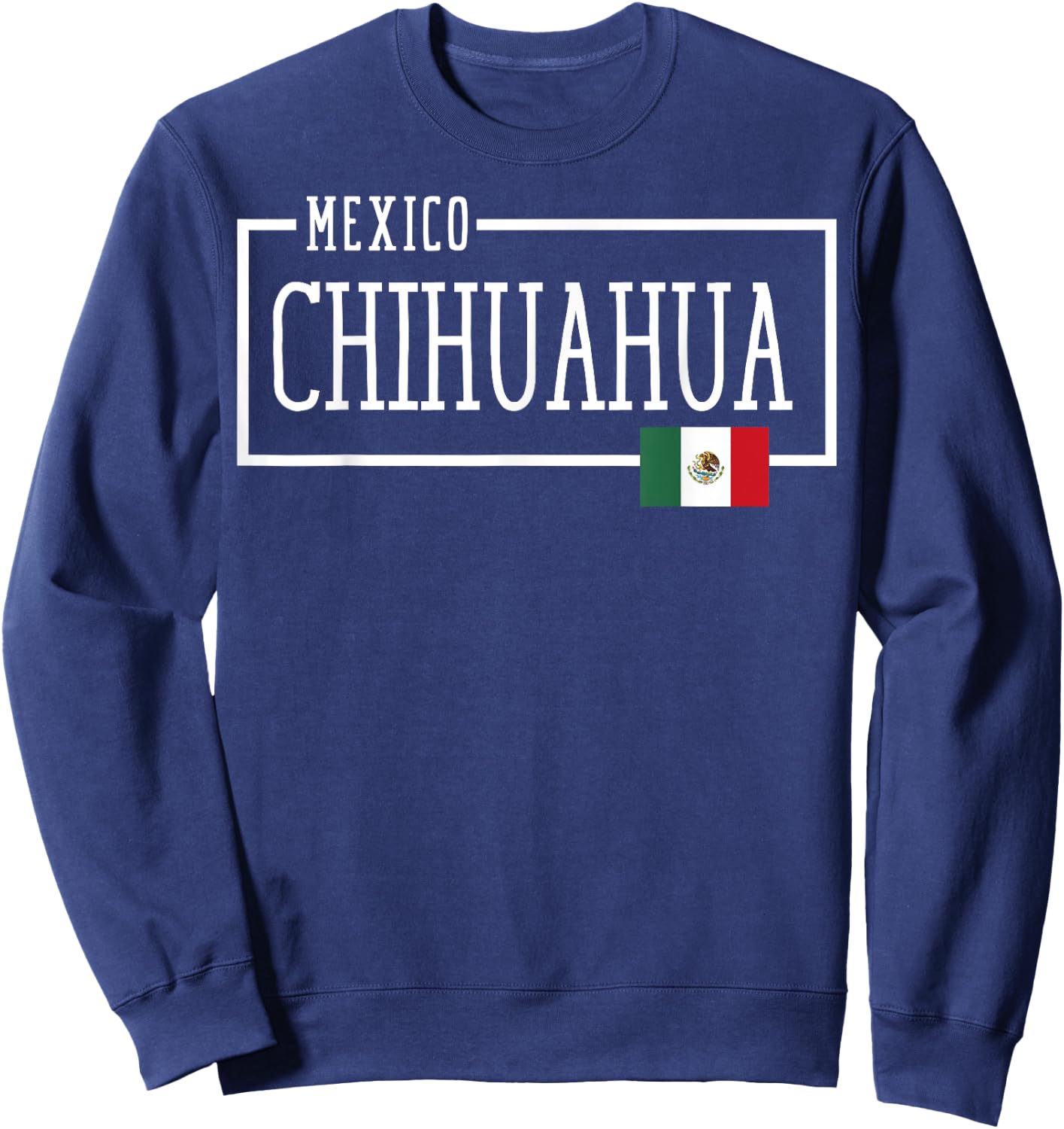 Saying Chihuahua Mexico Flag Mexican Women Men Chihuahua Sweatshirt - Sweatshirt | Navy