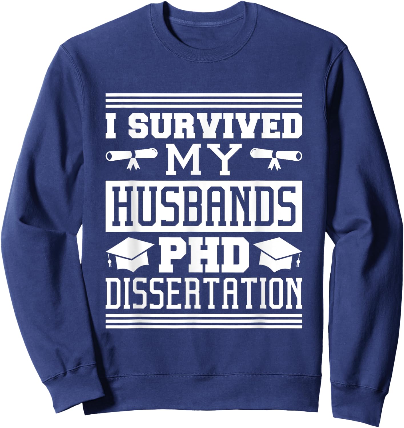 I Survived My Husbands Phd Dissertation, Doctoral Degree Sweatshirt - Sweatshirt | Navy