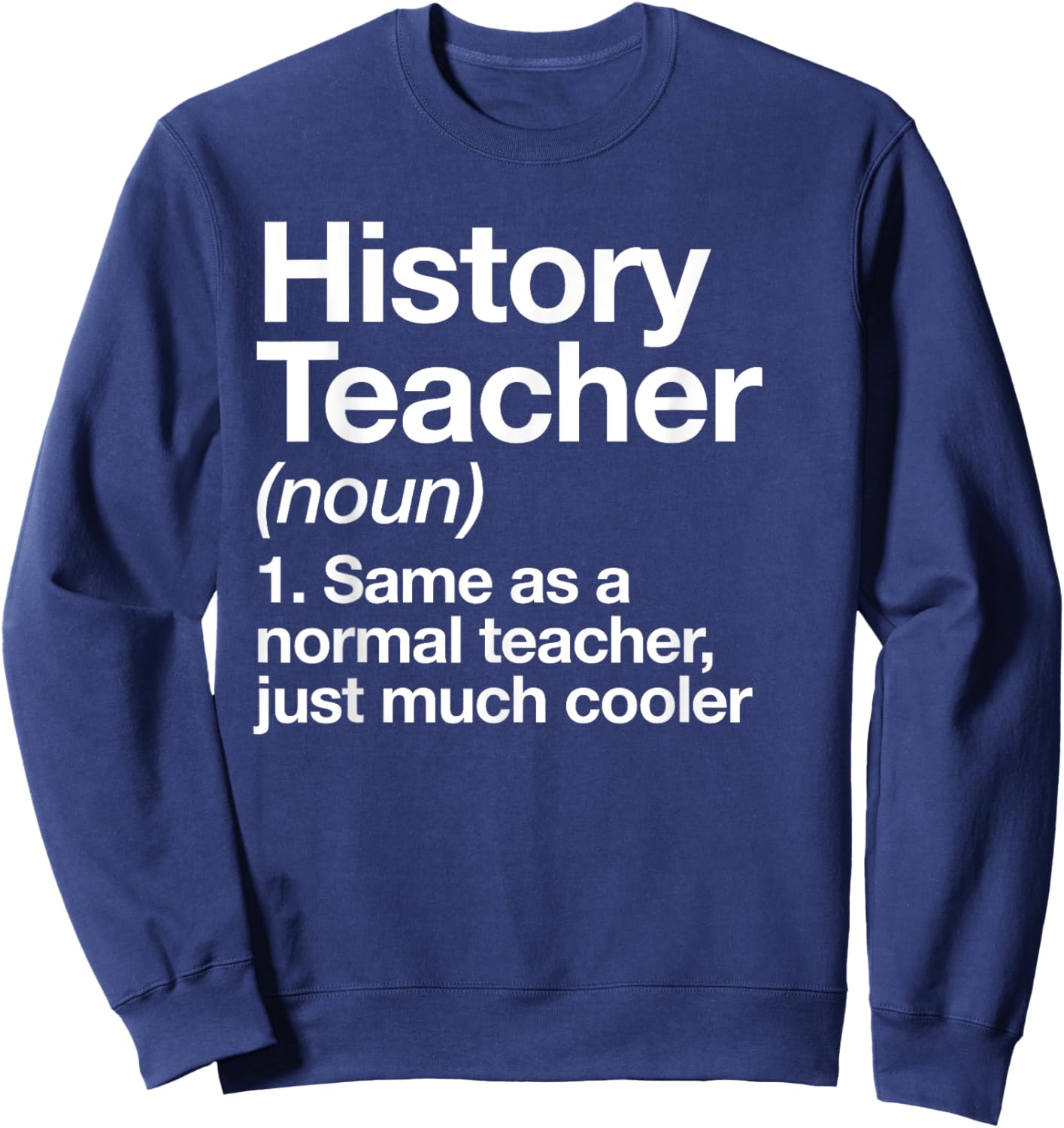 History Teacher Definition Funny Back to School First Day Sweatshirt - Sweatshirt | Navy