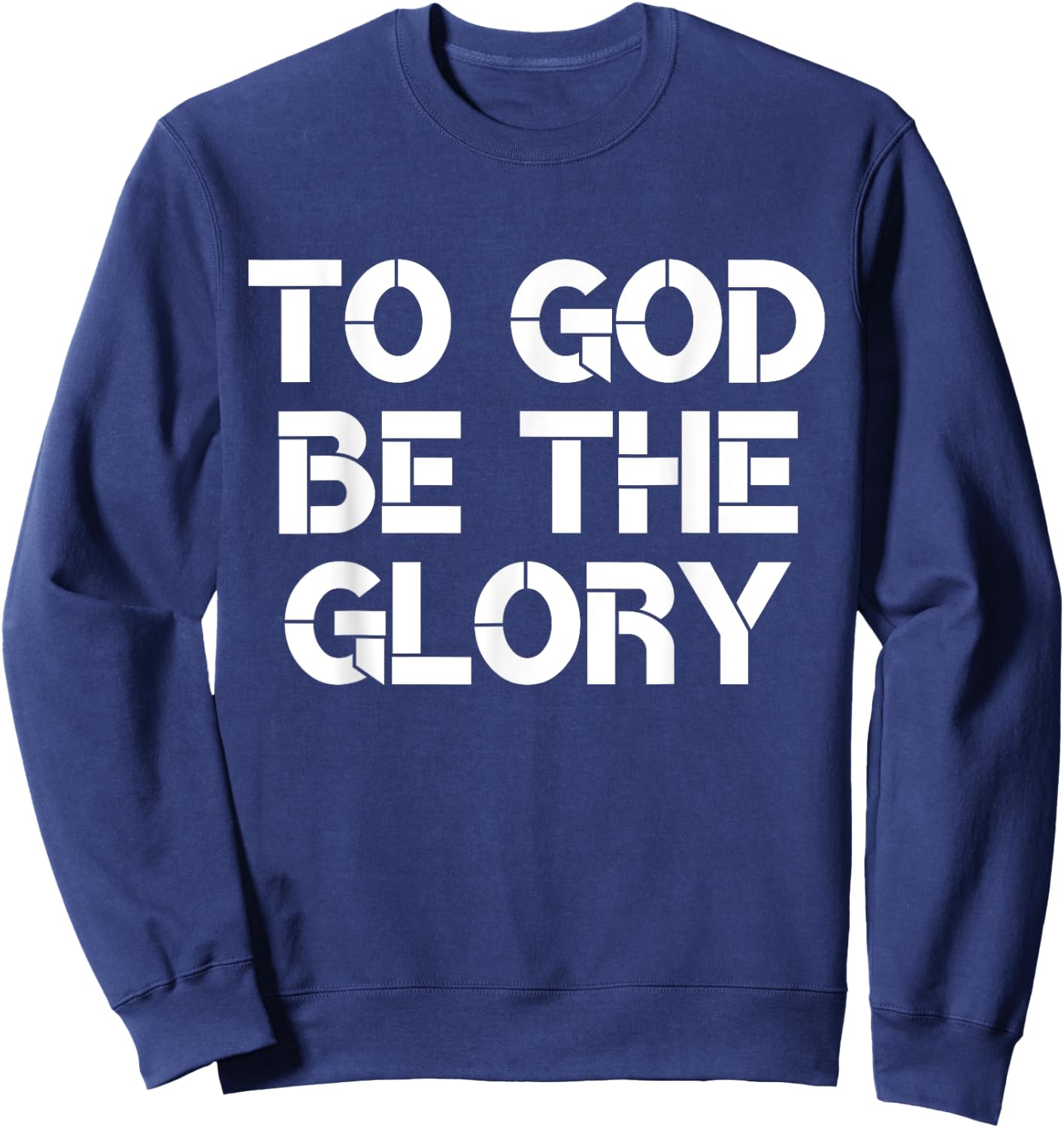 To God Be The Glory Christian Quote Sweatshirt - Sweatshirt | Navy