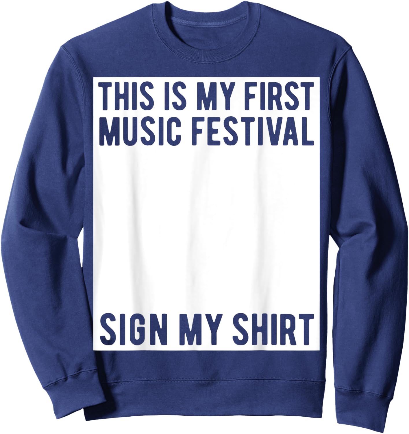 This Is My First Music Festival Sign My Shirt Funny Boys Sweatshirt - Sweatshirt | Navy