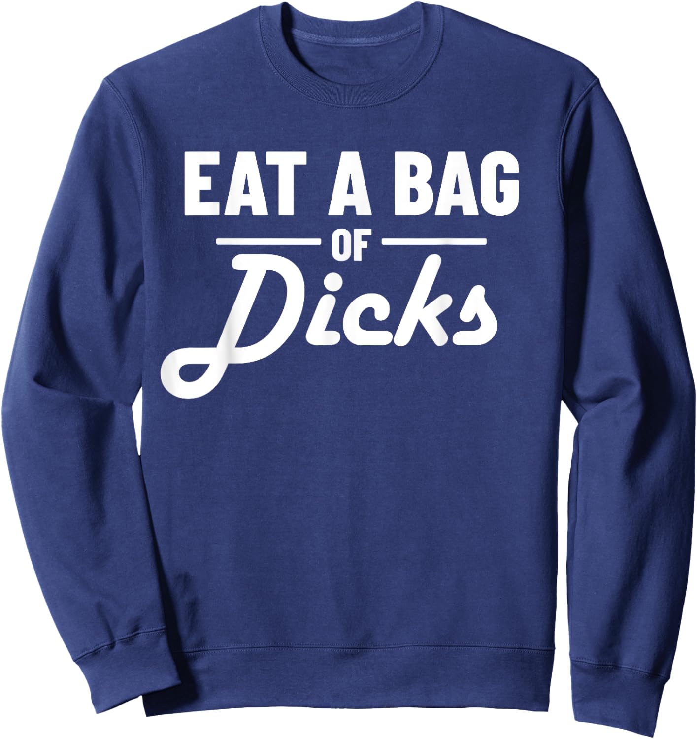 Eat A Bag Of Dicks Sweatshirt - Sweatshirt | Navy