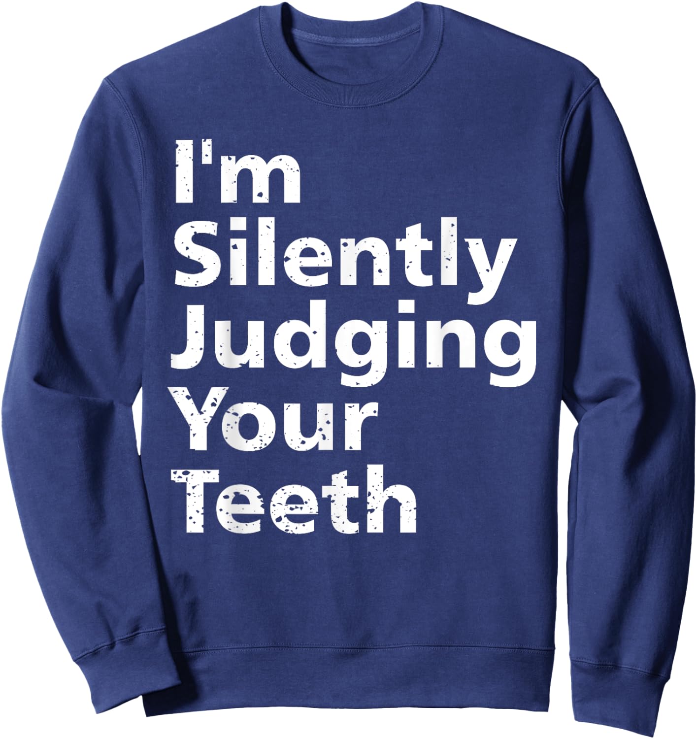 Funny Dentist Dental Surgeon Dentistry Joke Gift Men Women Sweatshirt - Sweatshirt | Navy