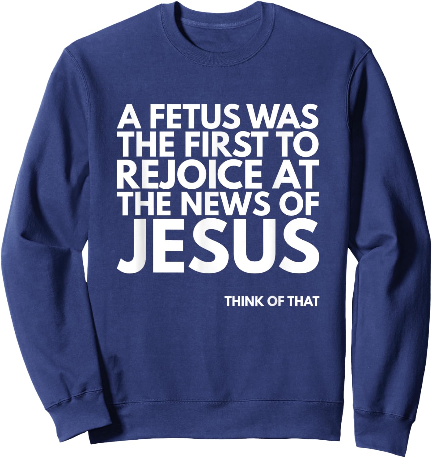 Pro-life Fetus Rejoice Jesus News Quote Sweatshirt - Sweatshirt | Navy