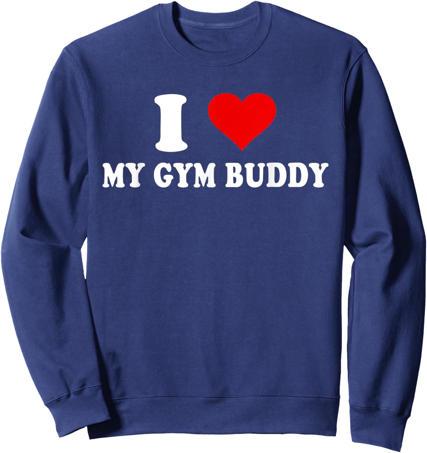 I Love My Gym Buddy Sweatshirt - Sweatshirt | Navy