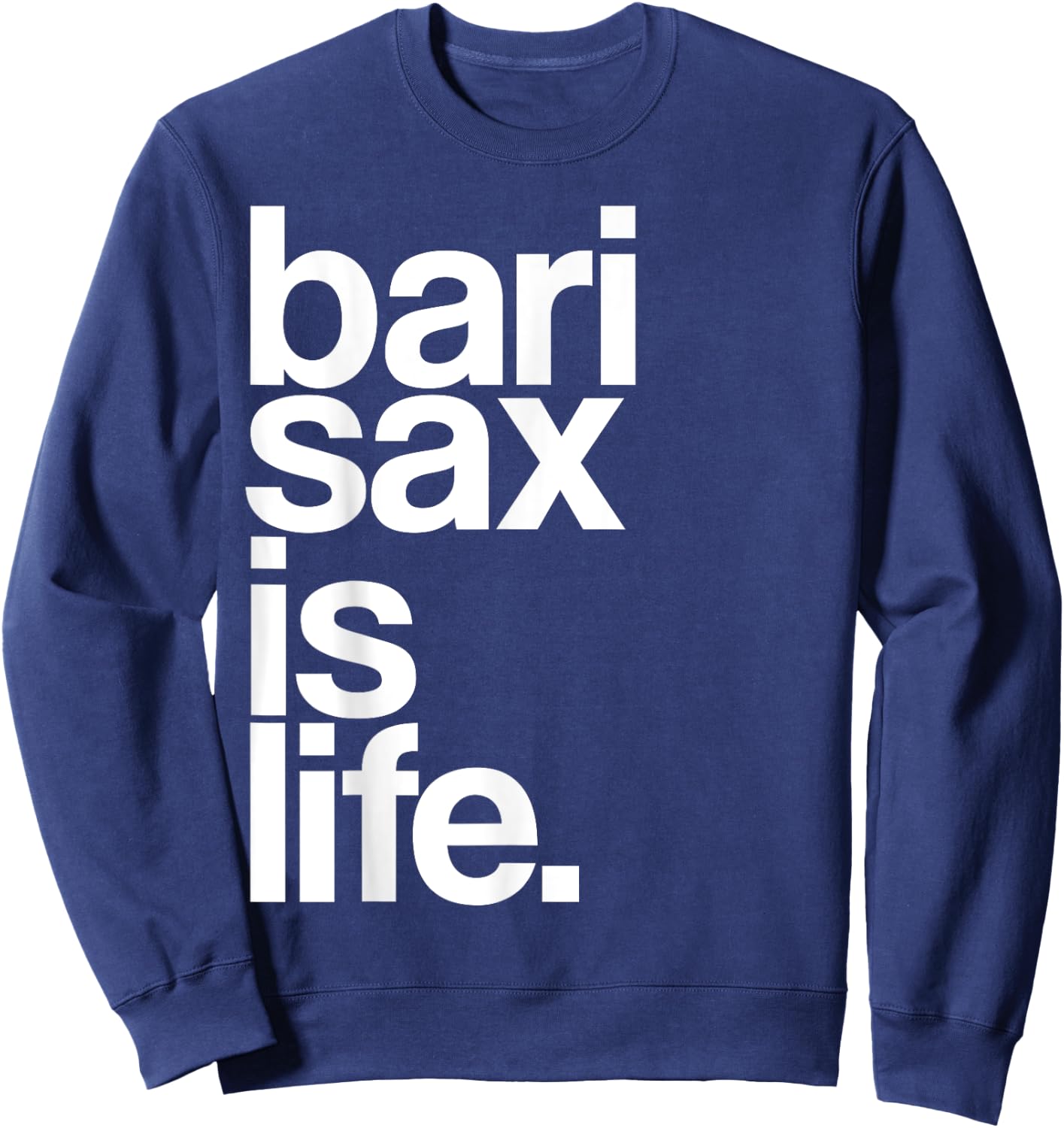 Baritone Saxophone Bari Sax Marching Band Music is Life Sweatshirt - Sweatshirt | Navy