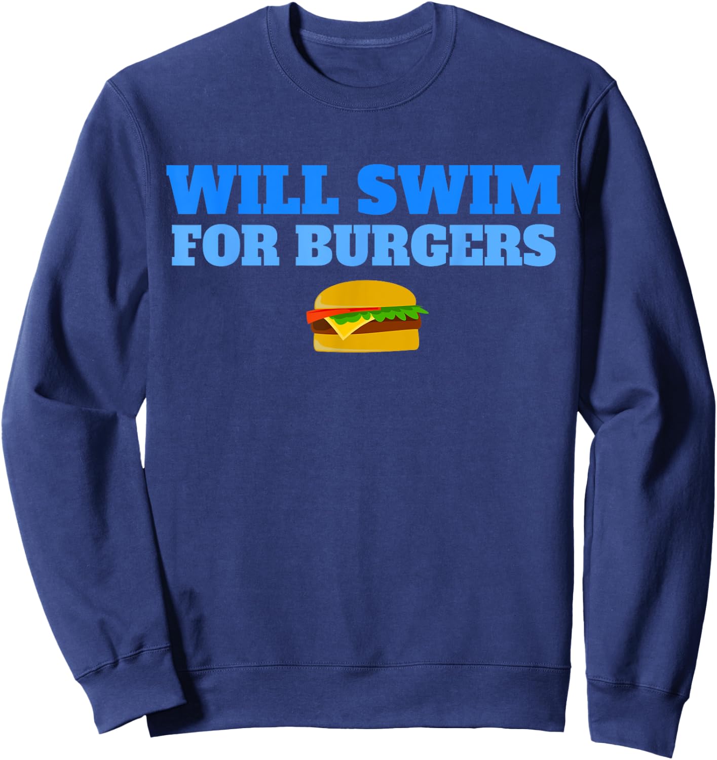 Will Swim for Burgers Funny Swimmers Swimming Food Sweatshirt - Sweatshirt | Navy