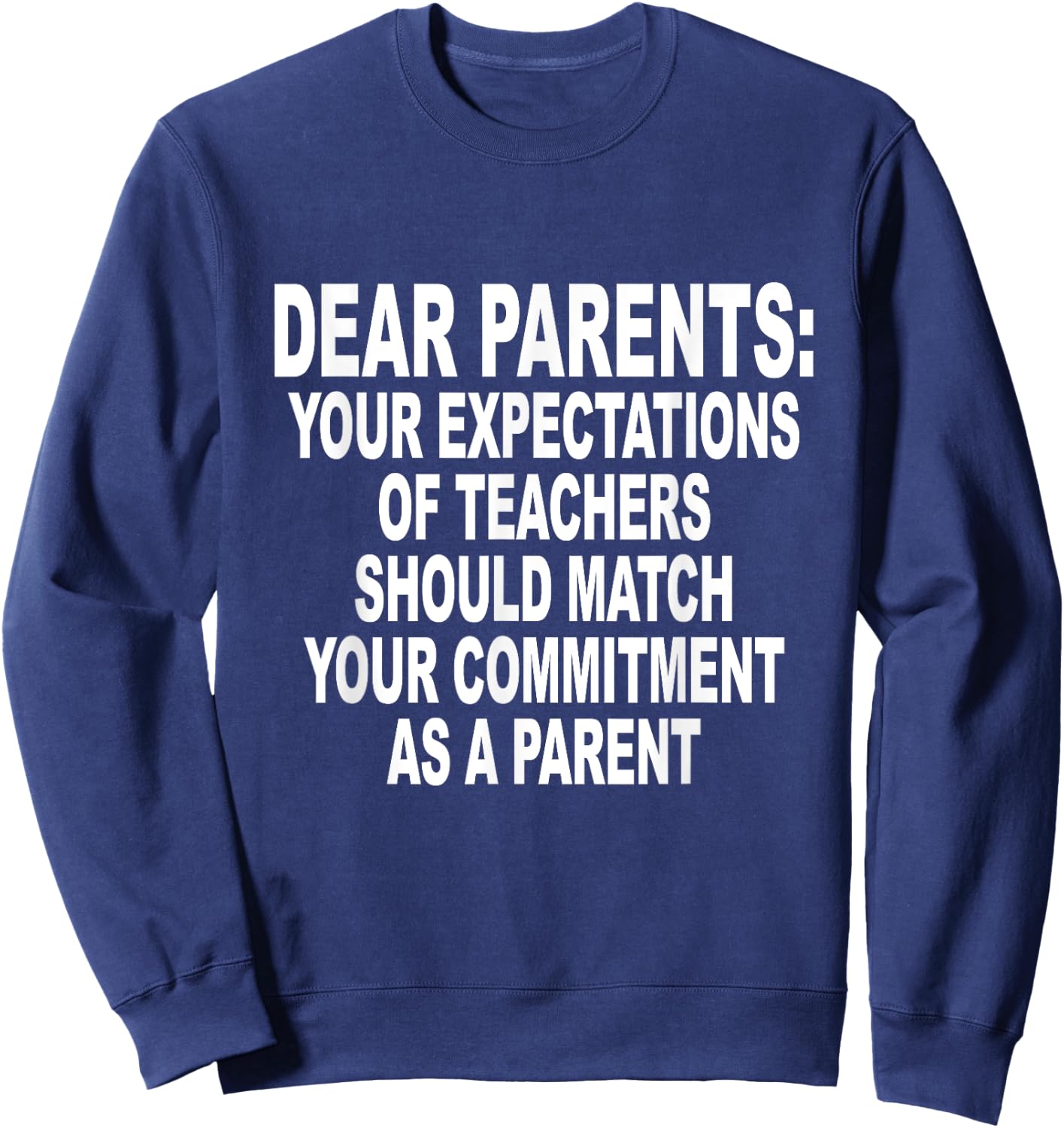 Dear Parents Your Expectations Of Teachers Should Match Sweatshirt - Sweatshirt | Navy