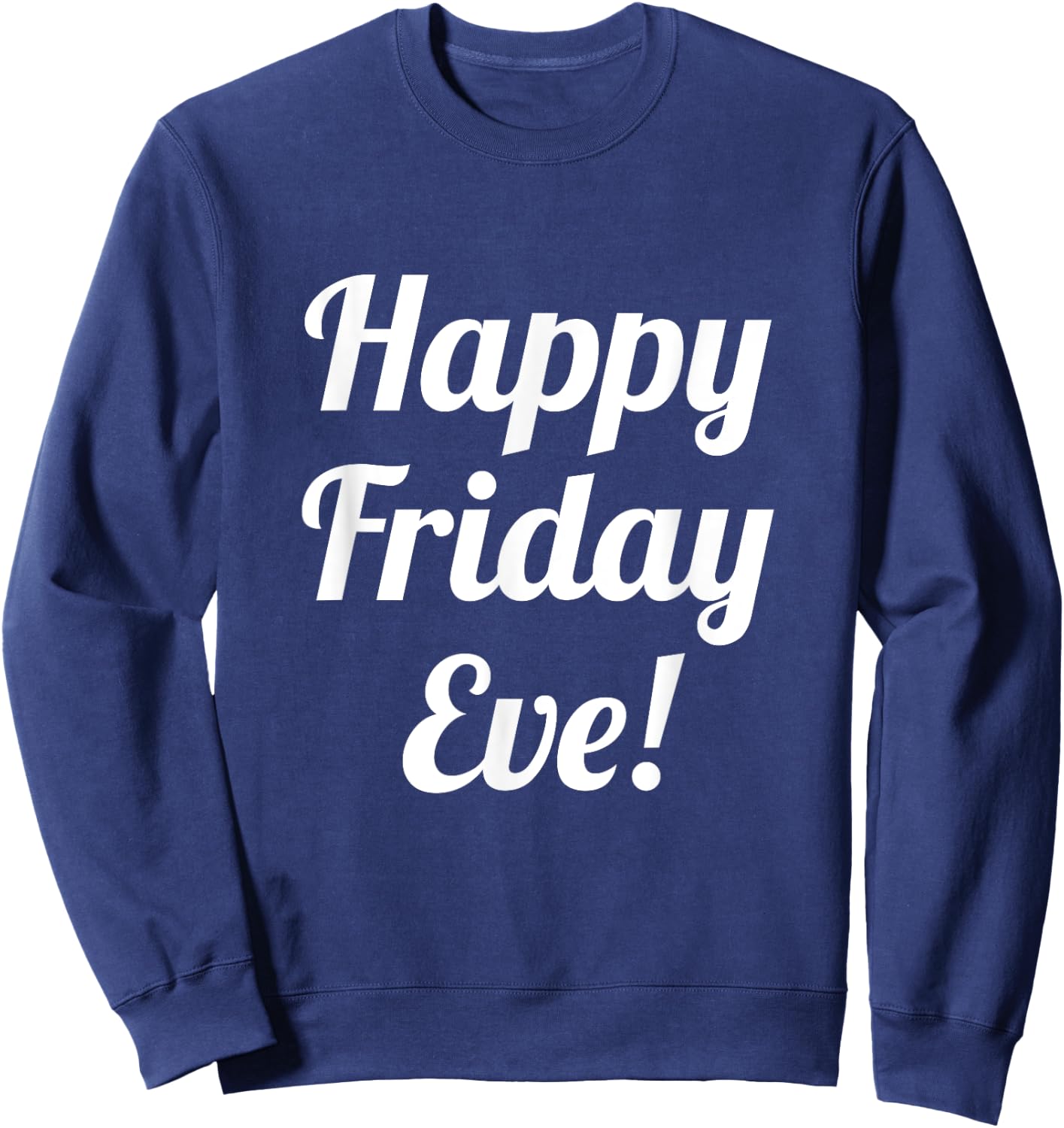 Happy Friday Eve! Cruising through the Week into the Weekend Sweatshirt - Sweatshirt | Navy