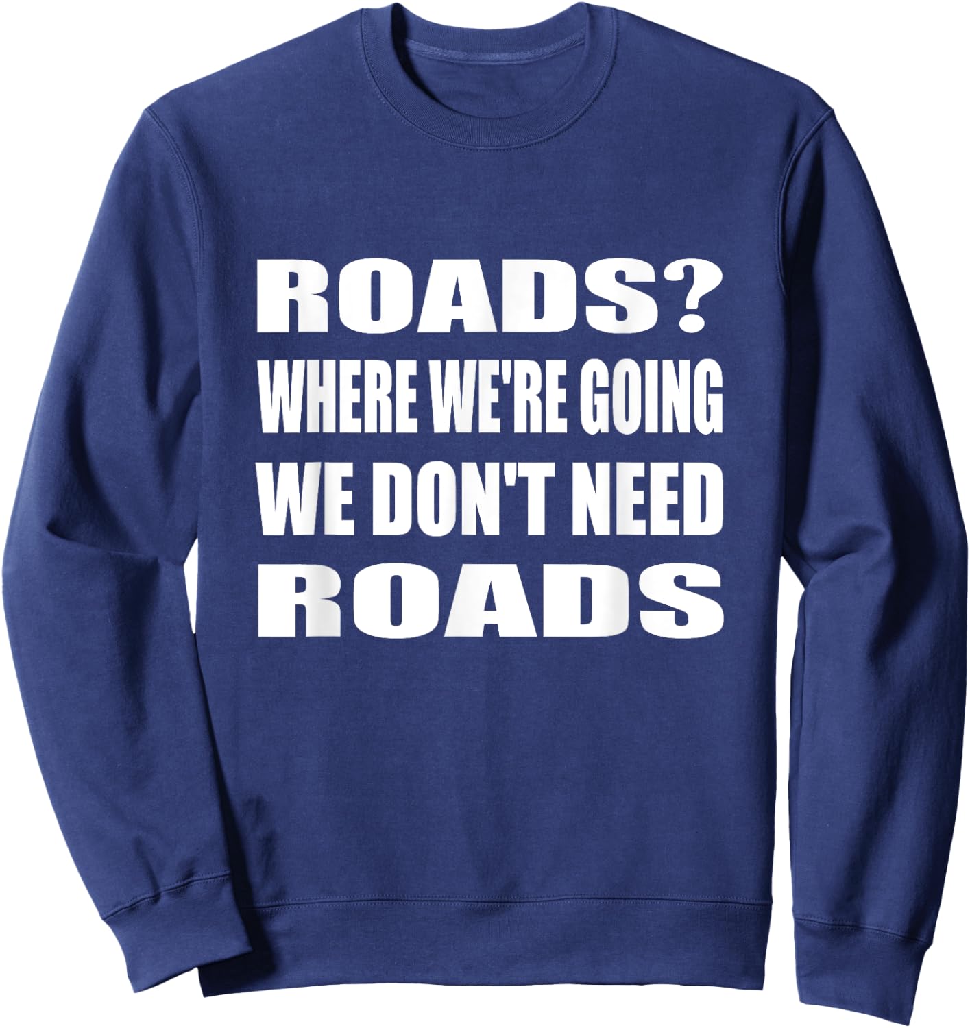 Where We're Going We Don't Need Roads Motorcycle Biker Sweatshirt - Sweatshirt | Navy