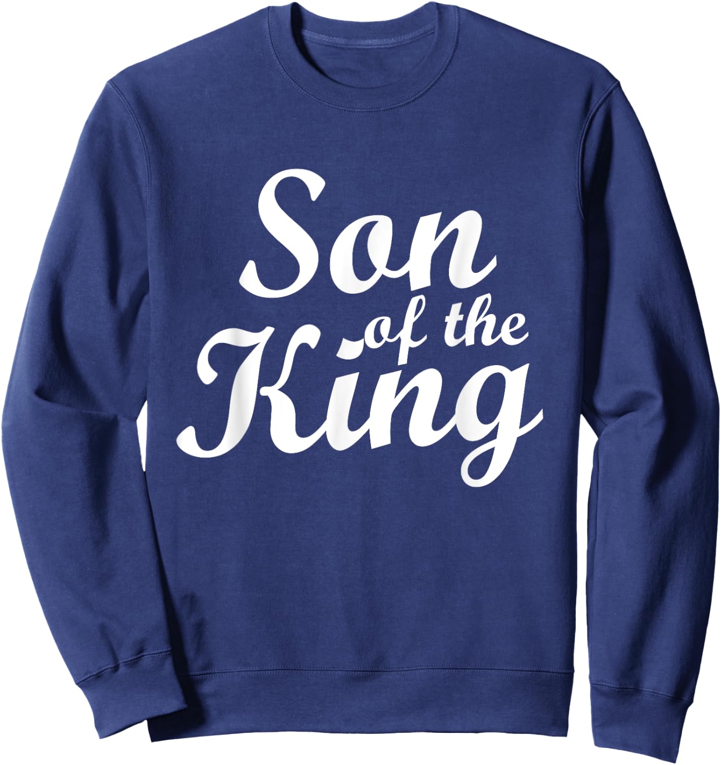 Son of the King: Design for Christians Sweatshirt - Sweatshirt | Navy