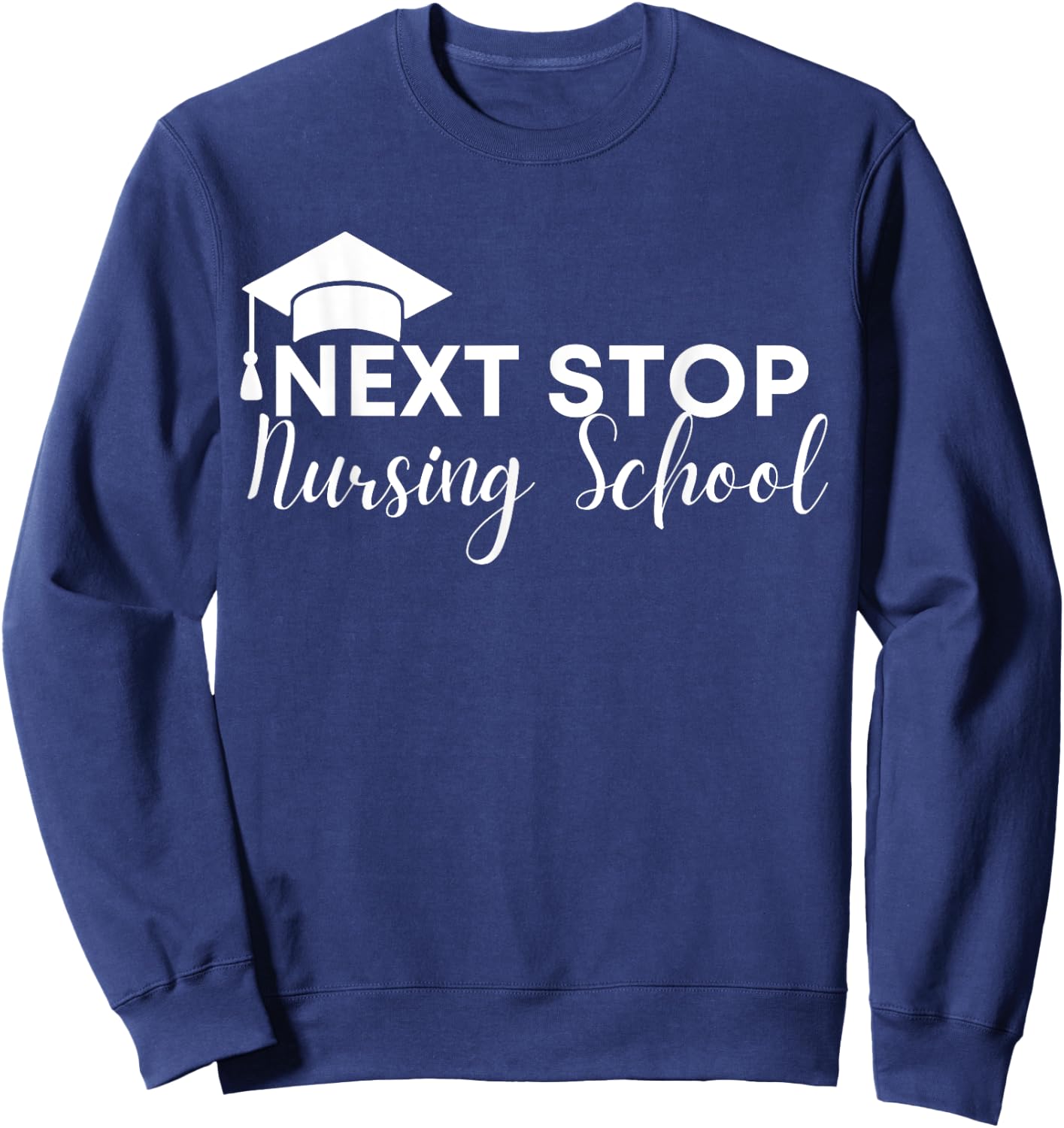 Future Nurse Next Stop Nursing School Sweatshirt - Sweatshirt | Navy