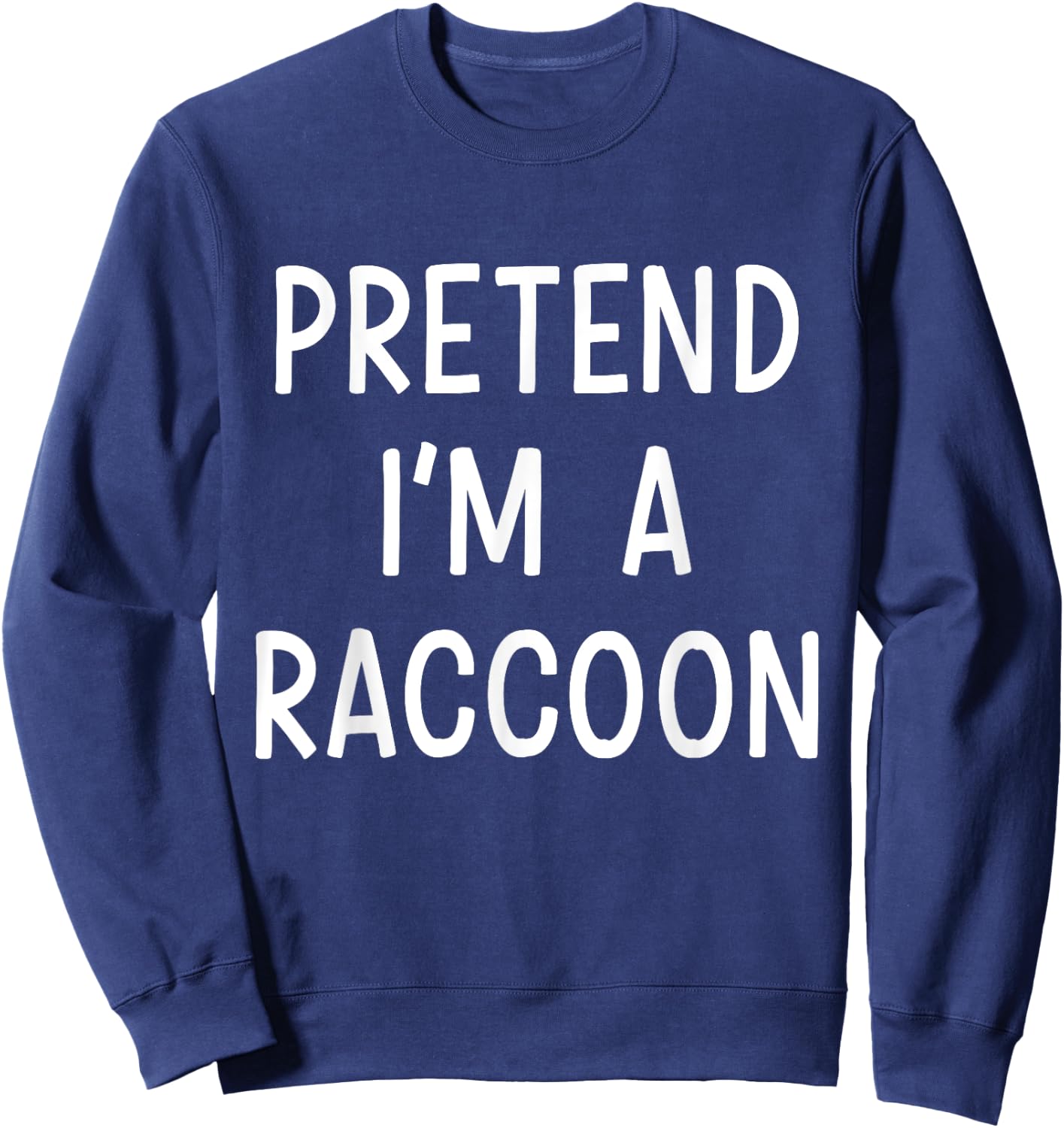 Pretend Im a raccoon easy lazy costume for halloween party Sweatshirt - Sweatshirt | Navy