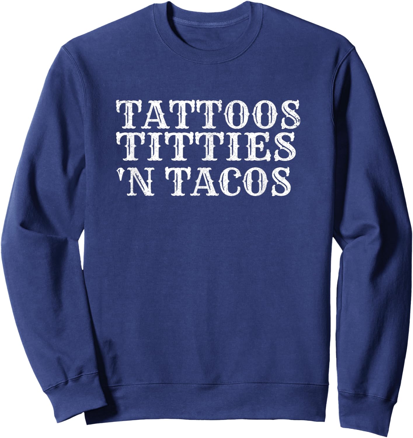 Tattoos Titties N Tacos Sarcastic Adult Humor Saying Outfit Sweatshirt - Sweatshirt | Navy