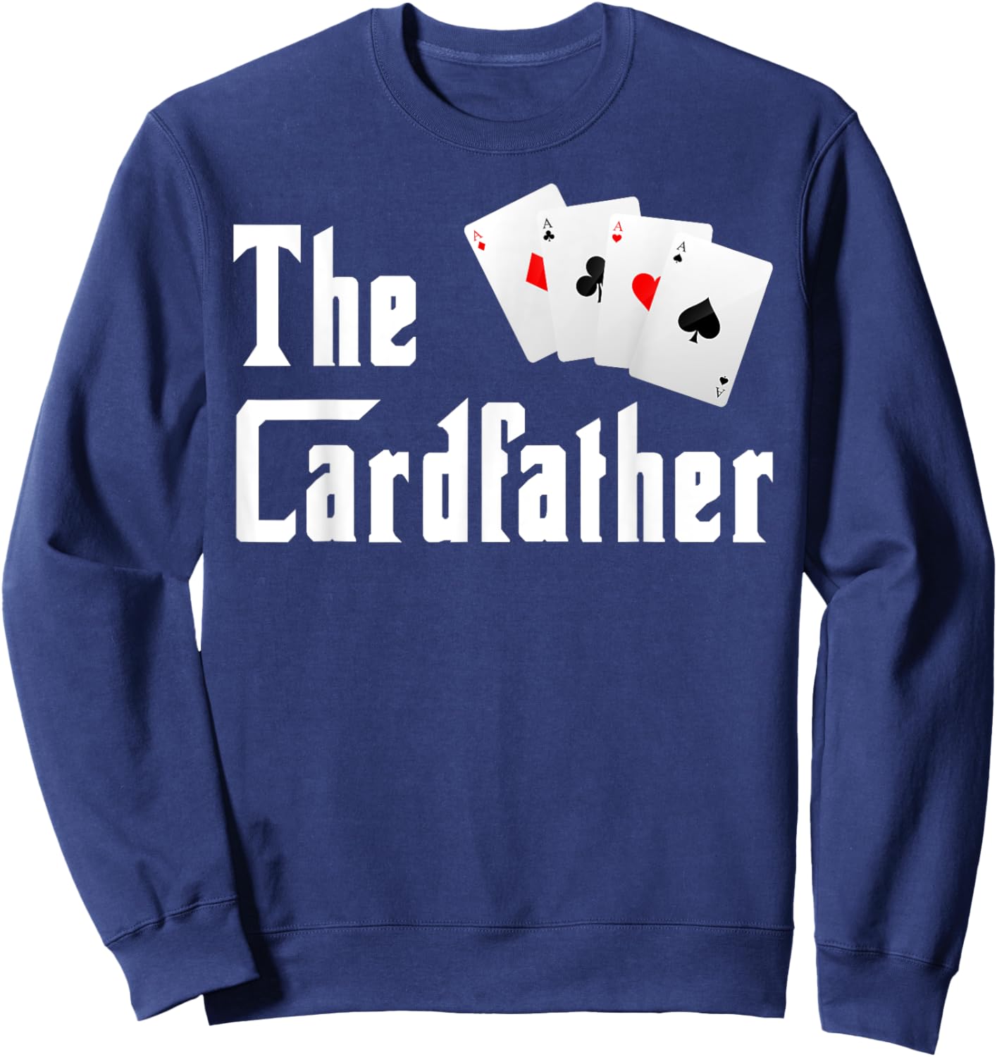 The Cardfather Father's Day Funny Dad Poker Player Father Sweatshirt - Sweatshirt | Navy