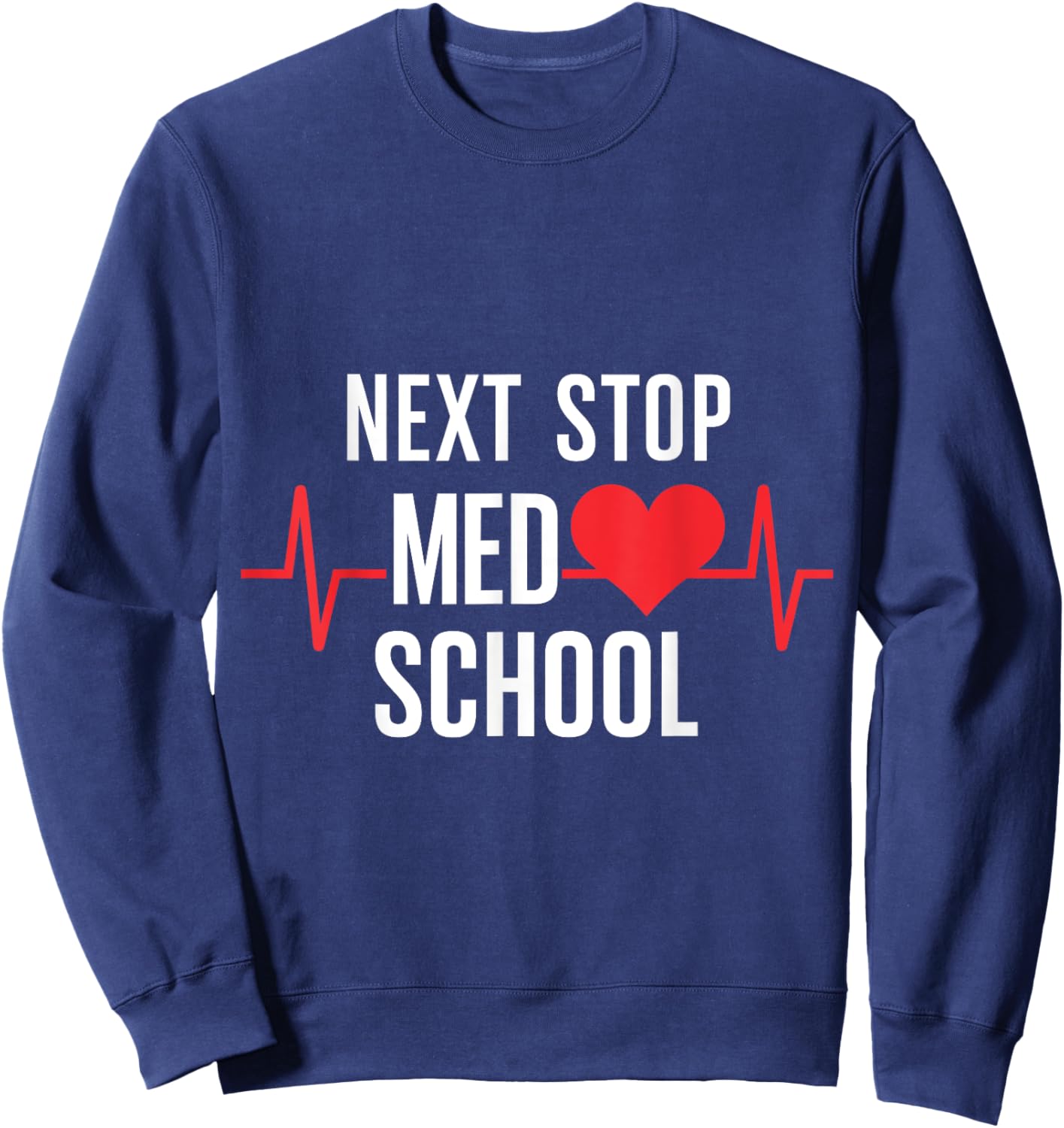 Next Stop Med School Design for Future Medical Students Sweatshirt - Sweatshirt | Navy