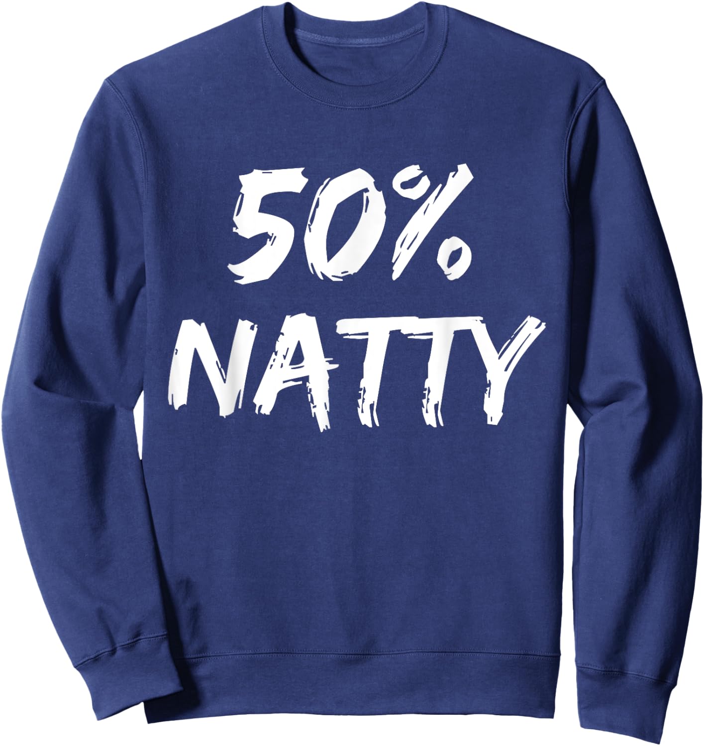 50 Percent Natty Mostly Natural Bodybuilder Steroid Joke Sweatshirt - Sweatshirt | Navy