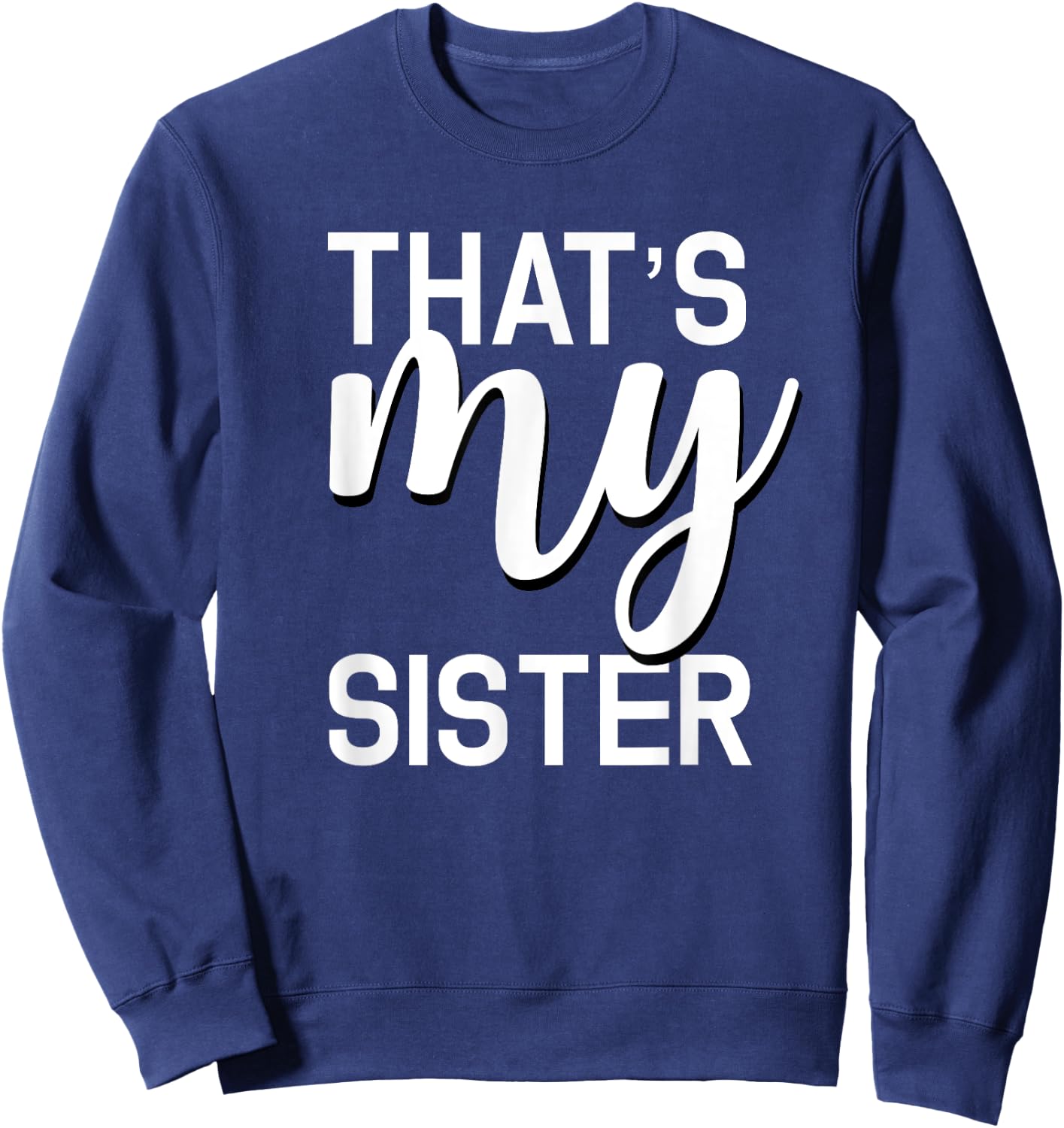 That's My Sister Shirt for Whatever Your Sister Does Sweatshirt - Sweatshirt | Navy