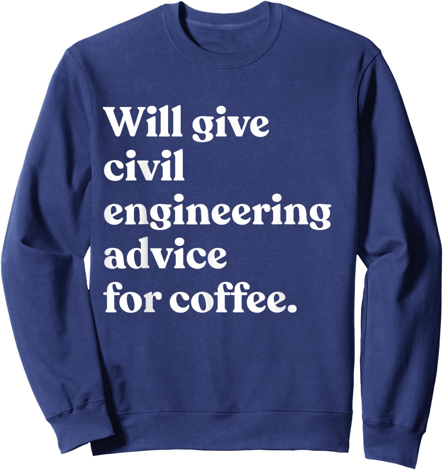 Will Give Civil Engineering Advice For Coffee Funny Engineer Sweatshirt - Sweatshirt | Navy