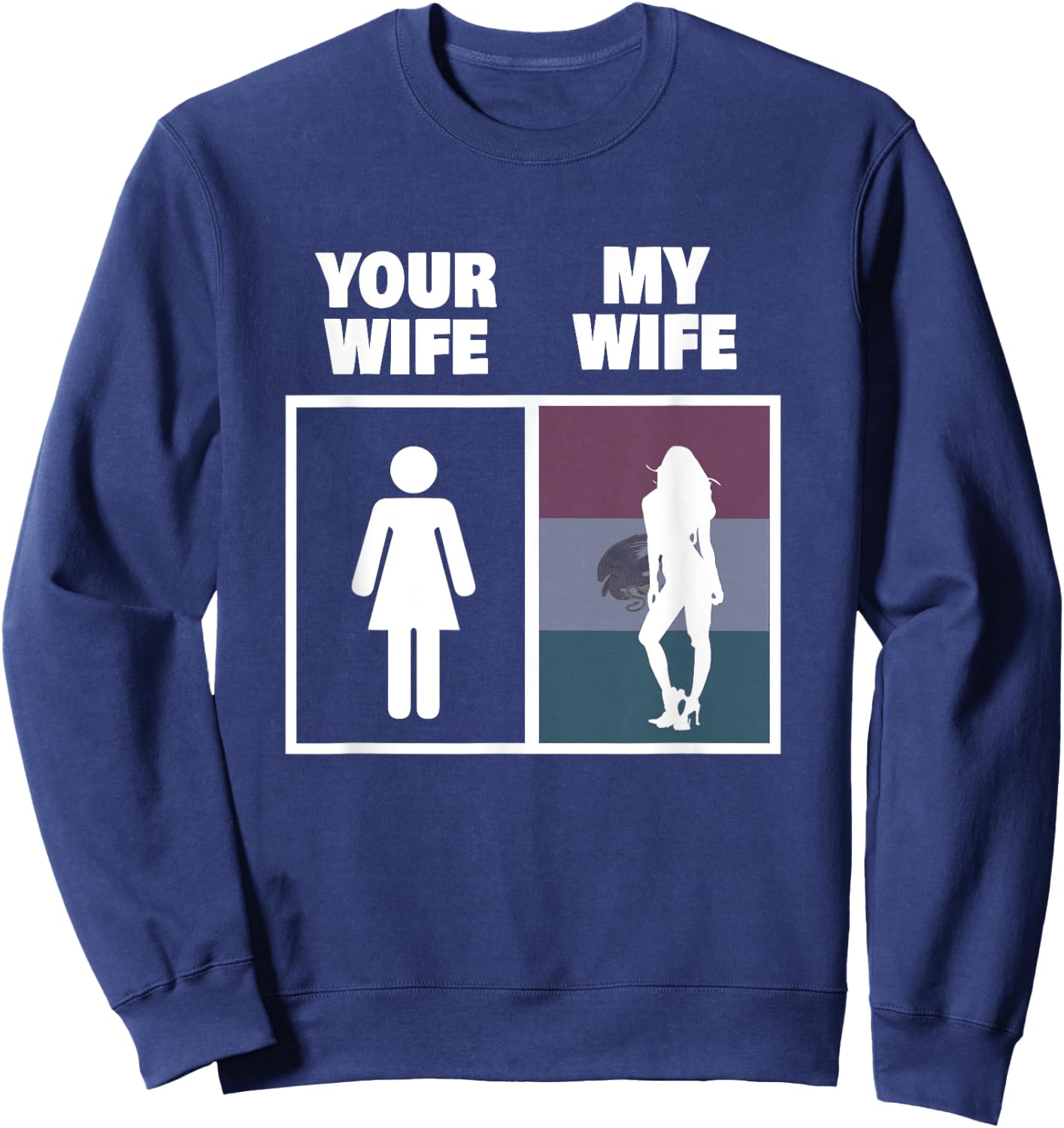 My Mexican Wife is Hotter Than Yours Funny Latina Girls Sweatshirt - Sweatshirt | Navy
