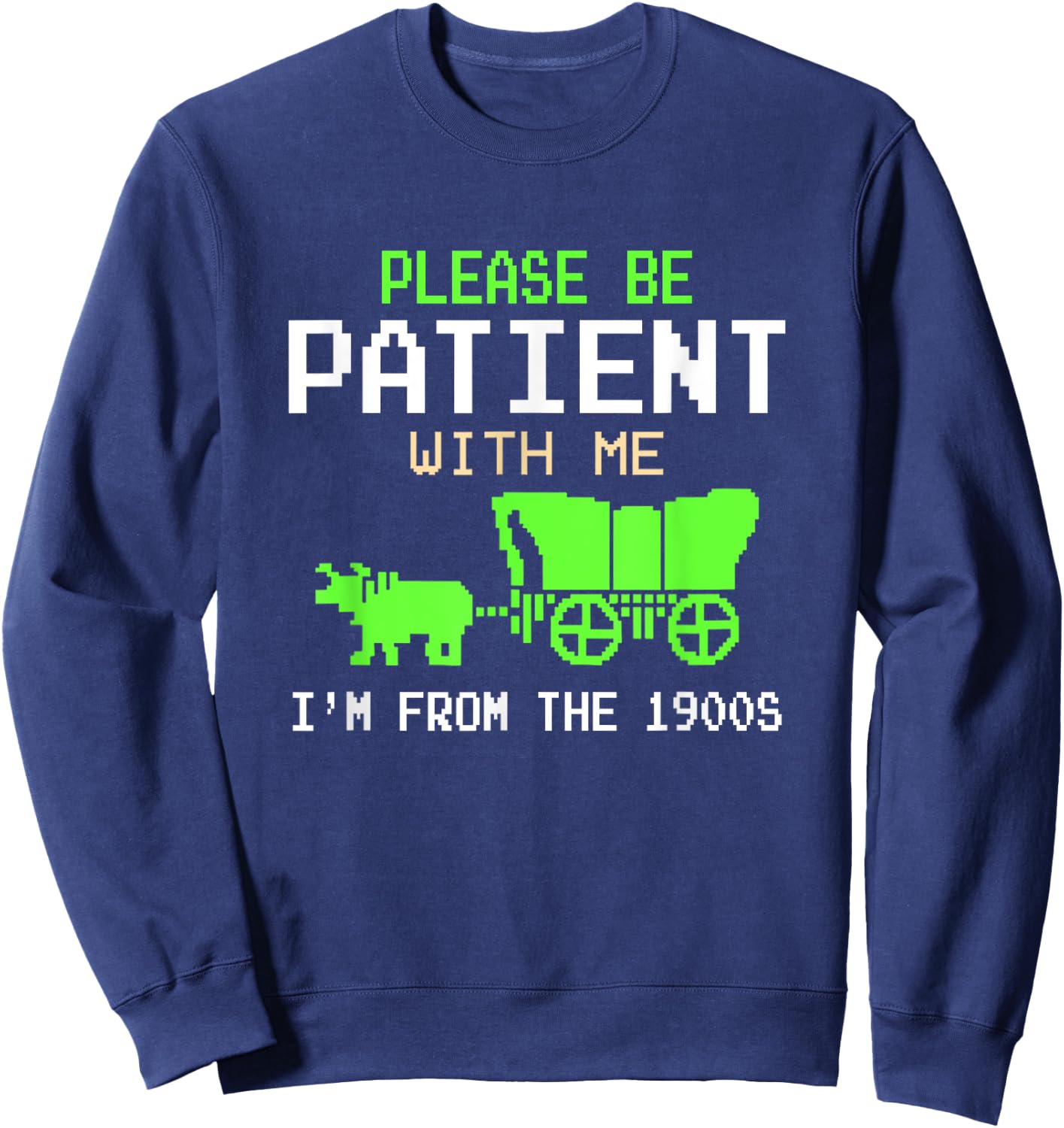 Please Be Patient With Me I'm From the 1900s vintage Funny Sweatshirt - Sweatshirt | Navy