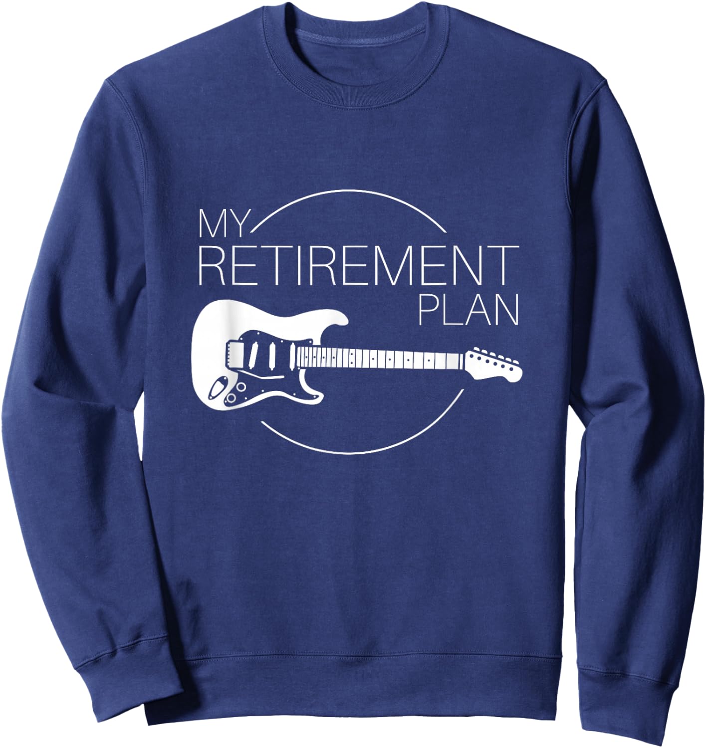 My Retirement Plan Is Playing Guitar Sweatshirt - Sweatshirt | Navy