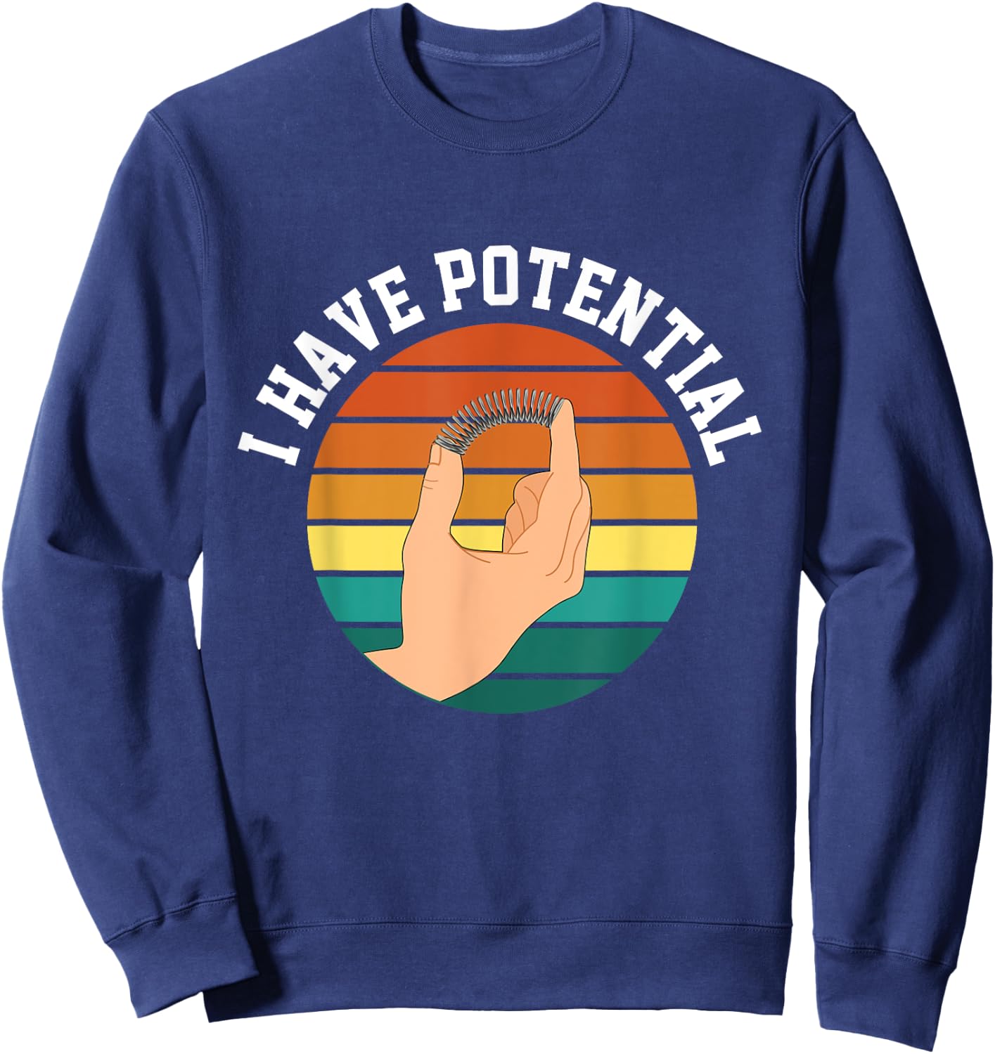 I Have Potential Funny Science Physics For Teachers Students Sweatshirt - Sweatshirt | Navy