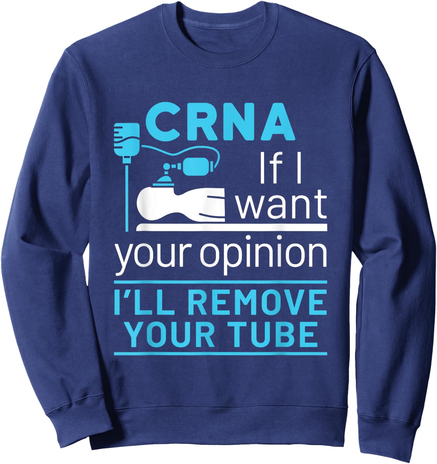CRNA Nurse Anesthetist Appreciation Funny Anesthesia Tube Sweatshirt - Sweatshirt | Navy